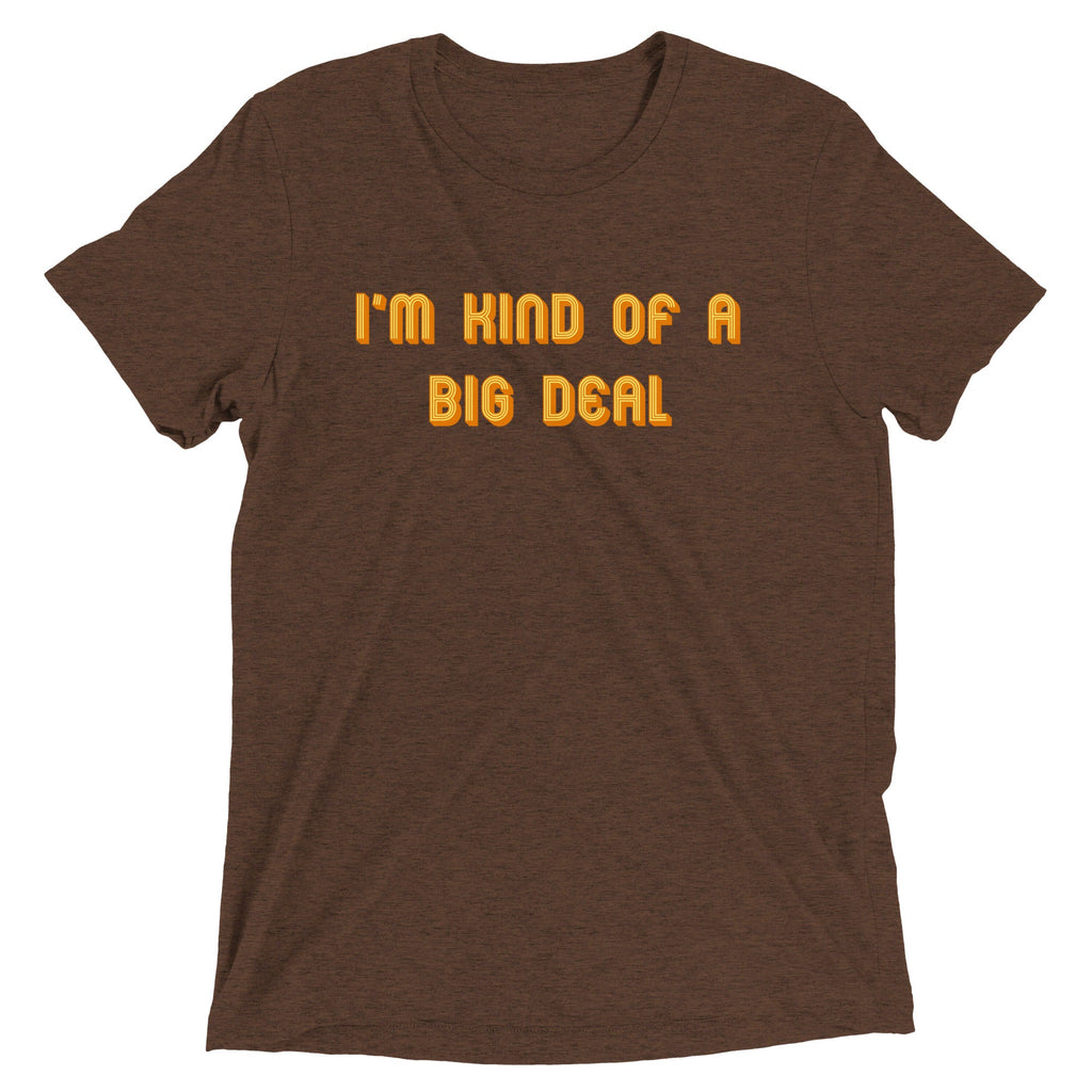 I'm Kind of a Big Deal Men's Tri-Blend Tee