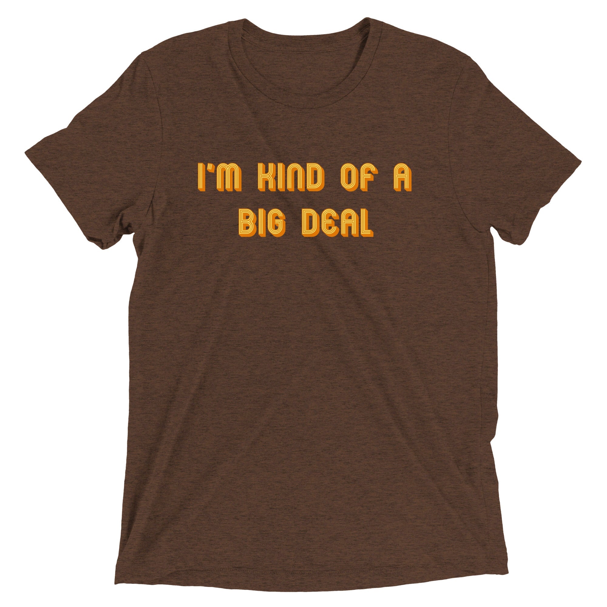 I'm Kind of a Big Deal Men's Tri-Blend Tee