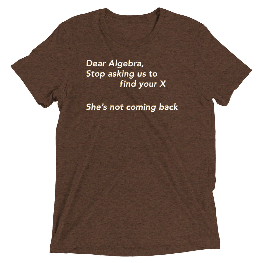 Dear Algebra, Stop Asking Us To Find Your X Men's Tri-Blend Tee
