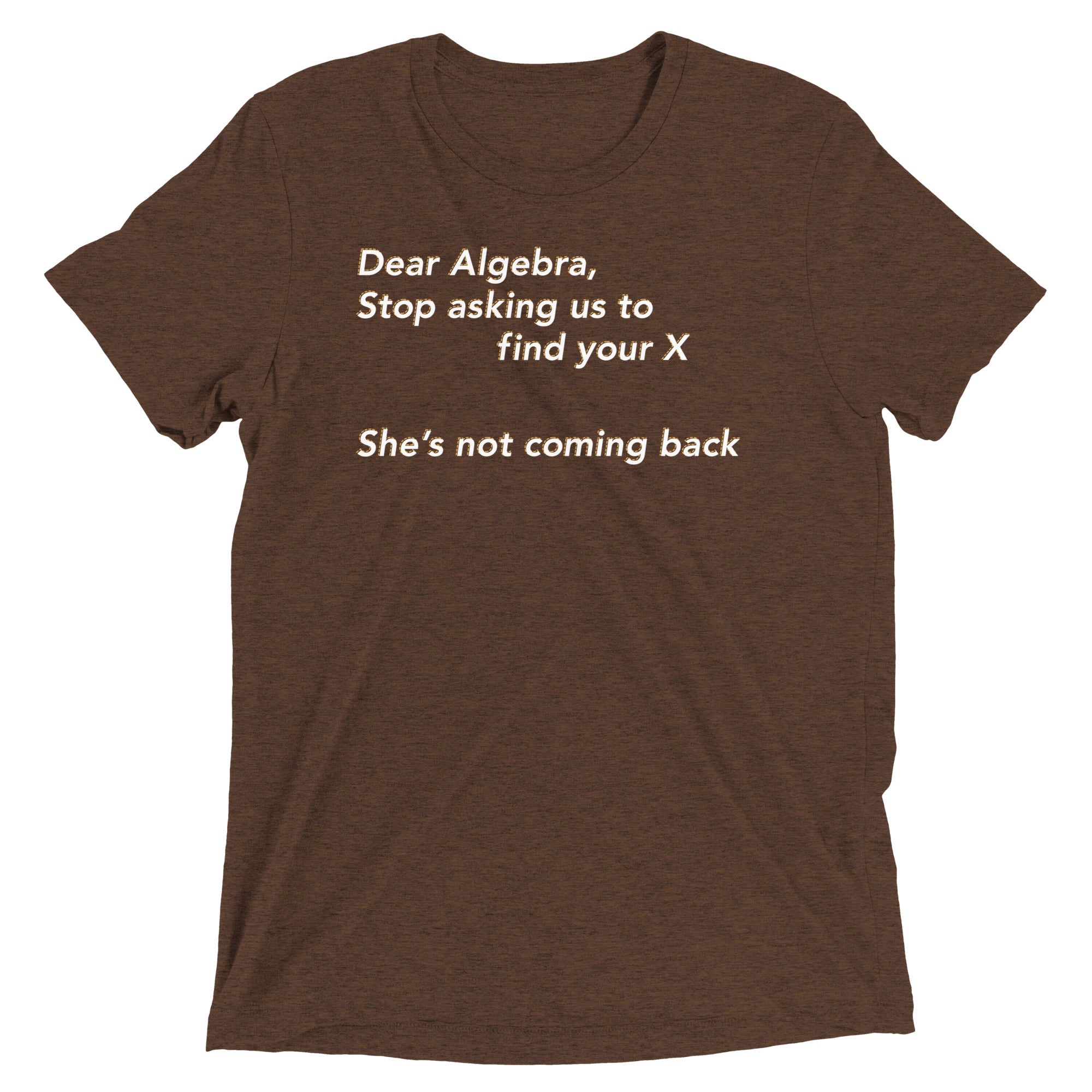 Dear Algebra, Stop Asking Us To Find Your X Men's Tri-Blend Tee