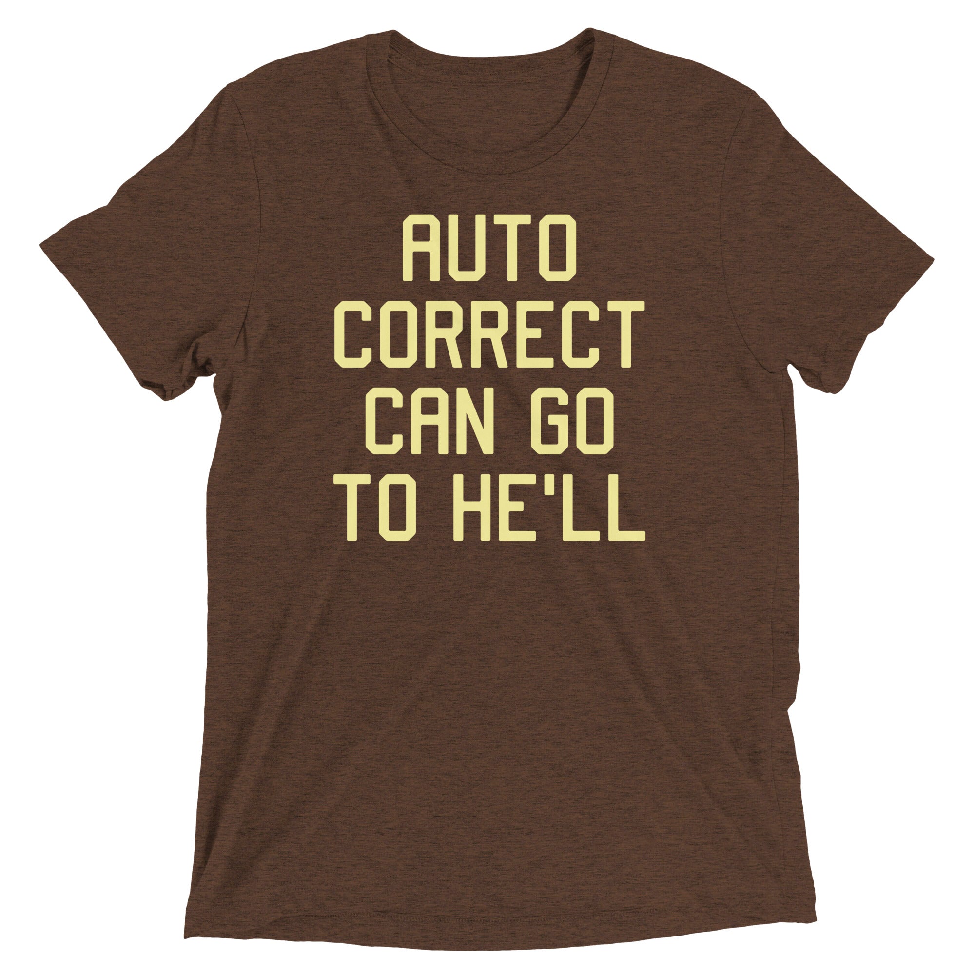 Auto Correct Can Go To He'll Men's Tri-Blend Tee