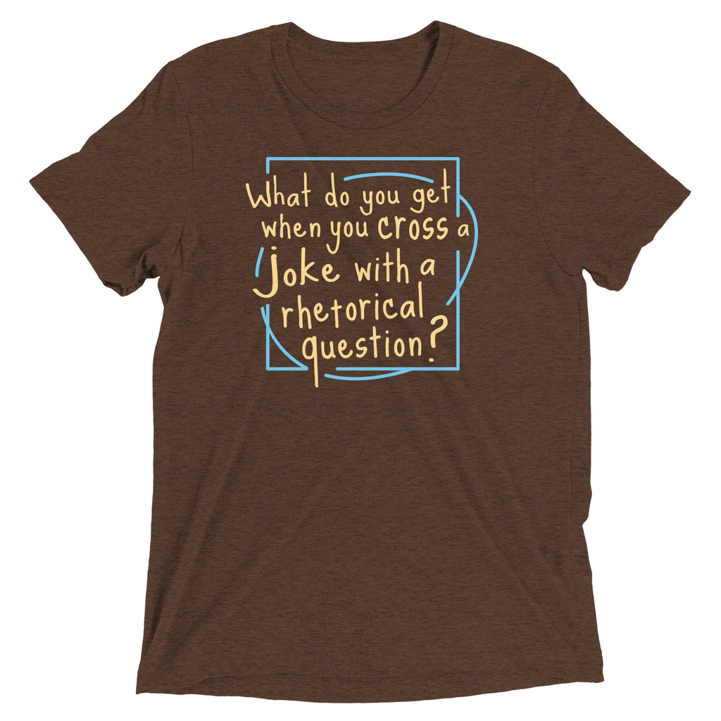When You Cross A Joke With A Rhetorical Question? Men's Tri-Blend Tee