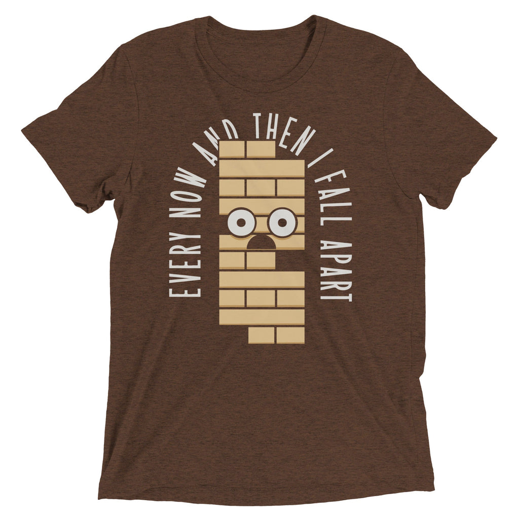 Every Now And Then I Fall Apart Men's Tri-Blend Tee