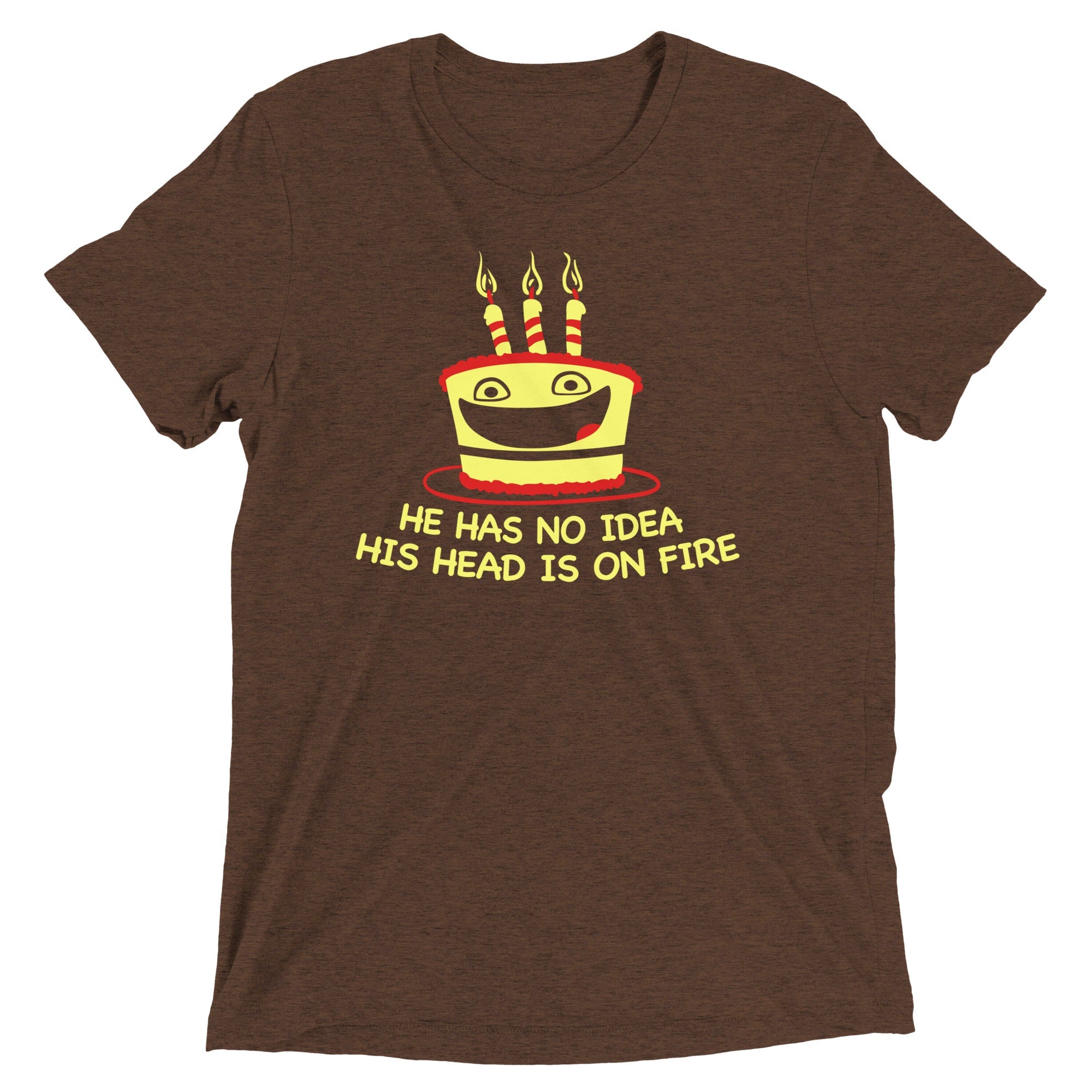 He Has No Idea His Head Is On Fire Men's Tri-Blend Tee