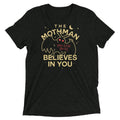 The Mothman Believes In You Men's Tri-Blend Tee