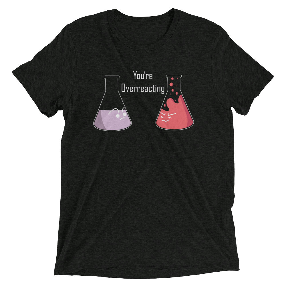 You're Overreacting Men's Tri-Blend Tee