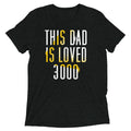 This Dad Is Loved 3000 Men's Tri-Blend Tee