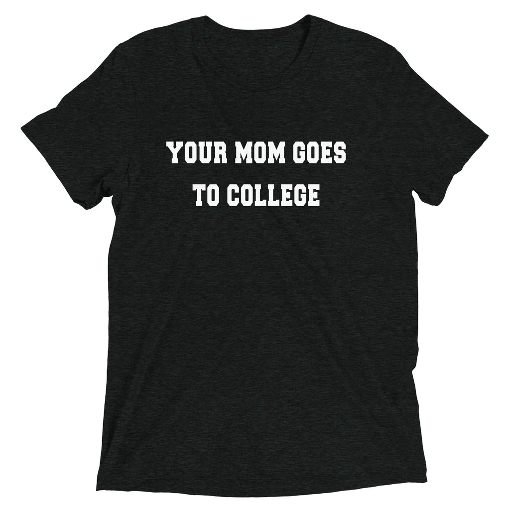 Your Mom Goes To College Men's Tri-Blend Tee