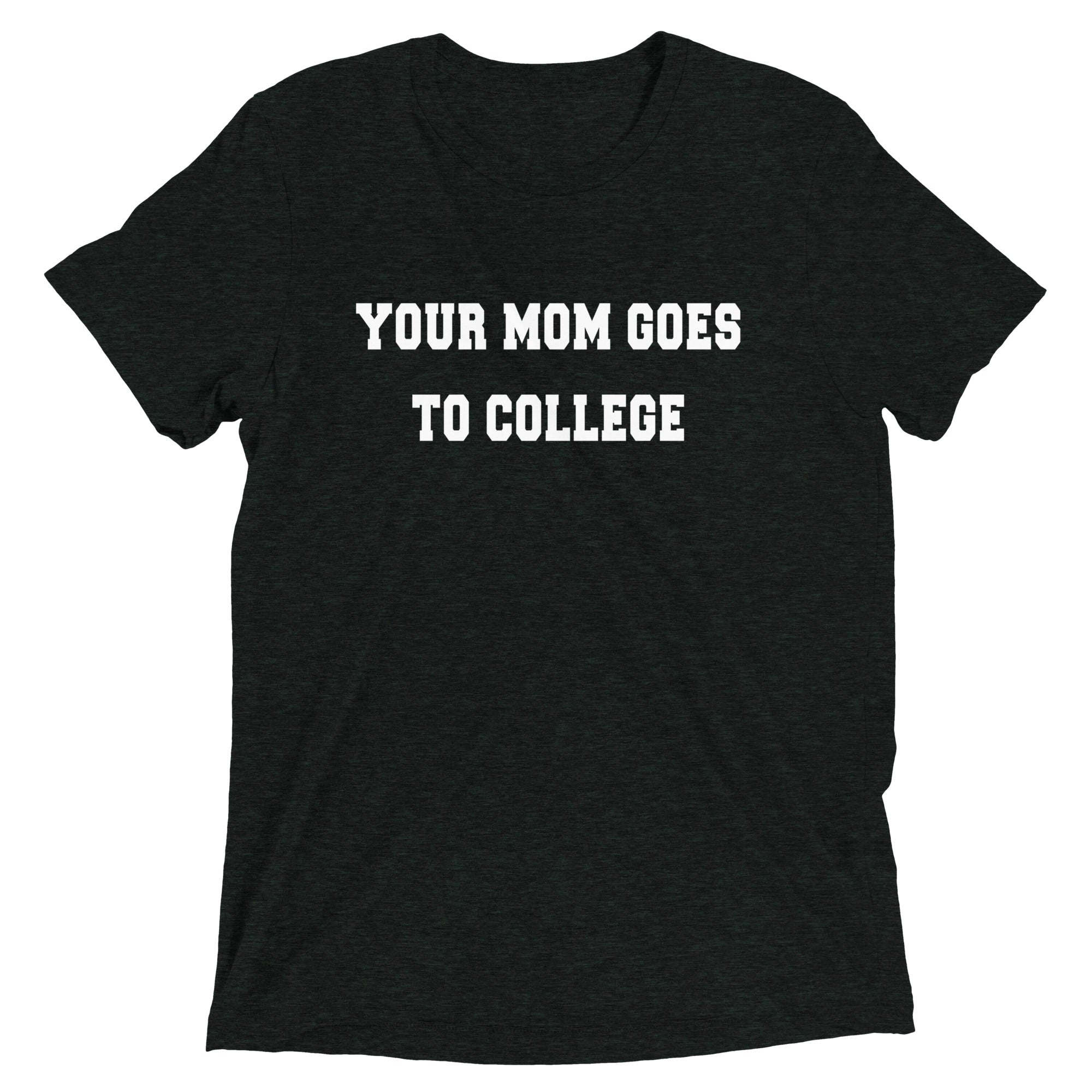 Your Mom Goes To College Men's Tri-Blend Tee
