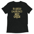 In Queso Emergency: Melt Cheese Men's Tri-Blend Tee