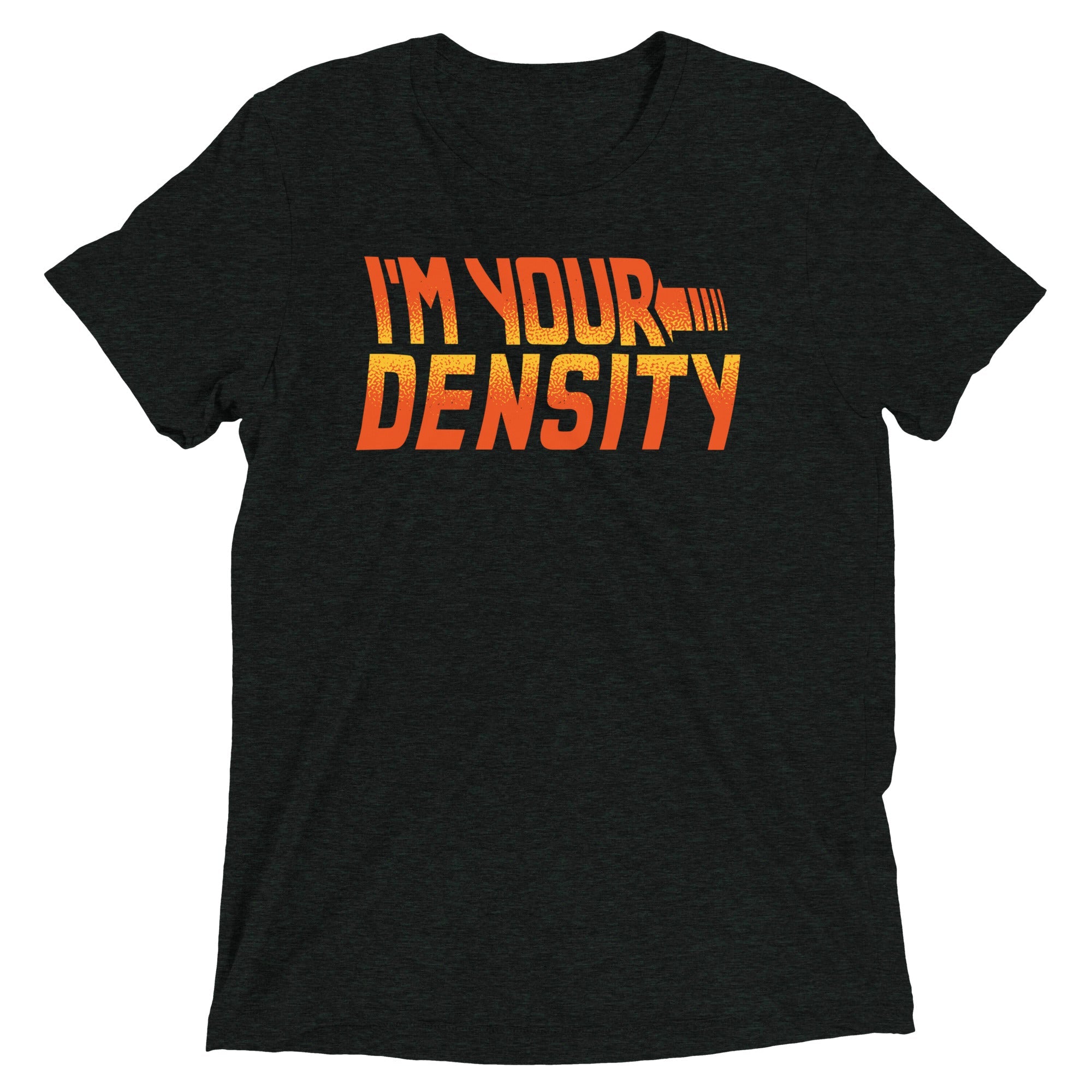I'm Your Density Men's Tri-Blend Tee