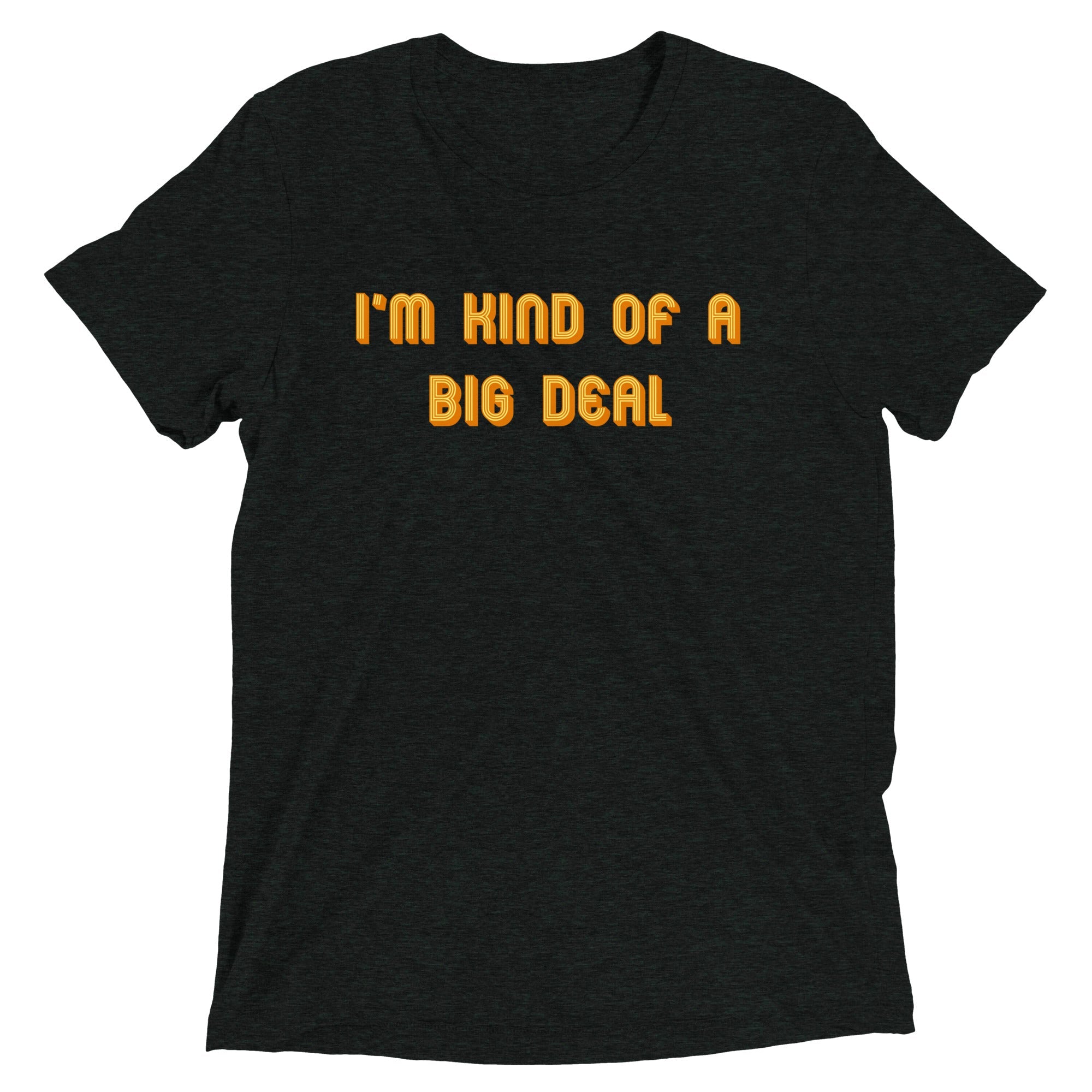 I'm Kind of a Big Deal Men's Tri-Blend Tee