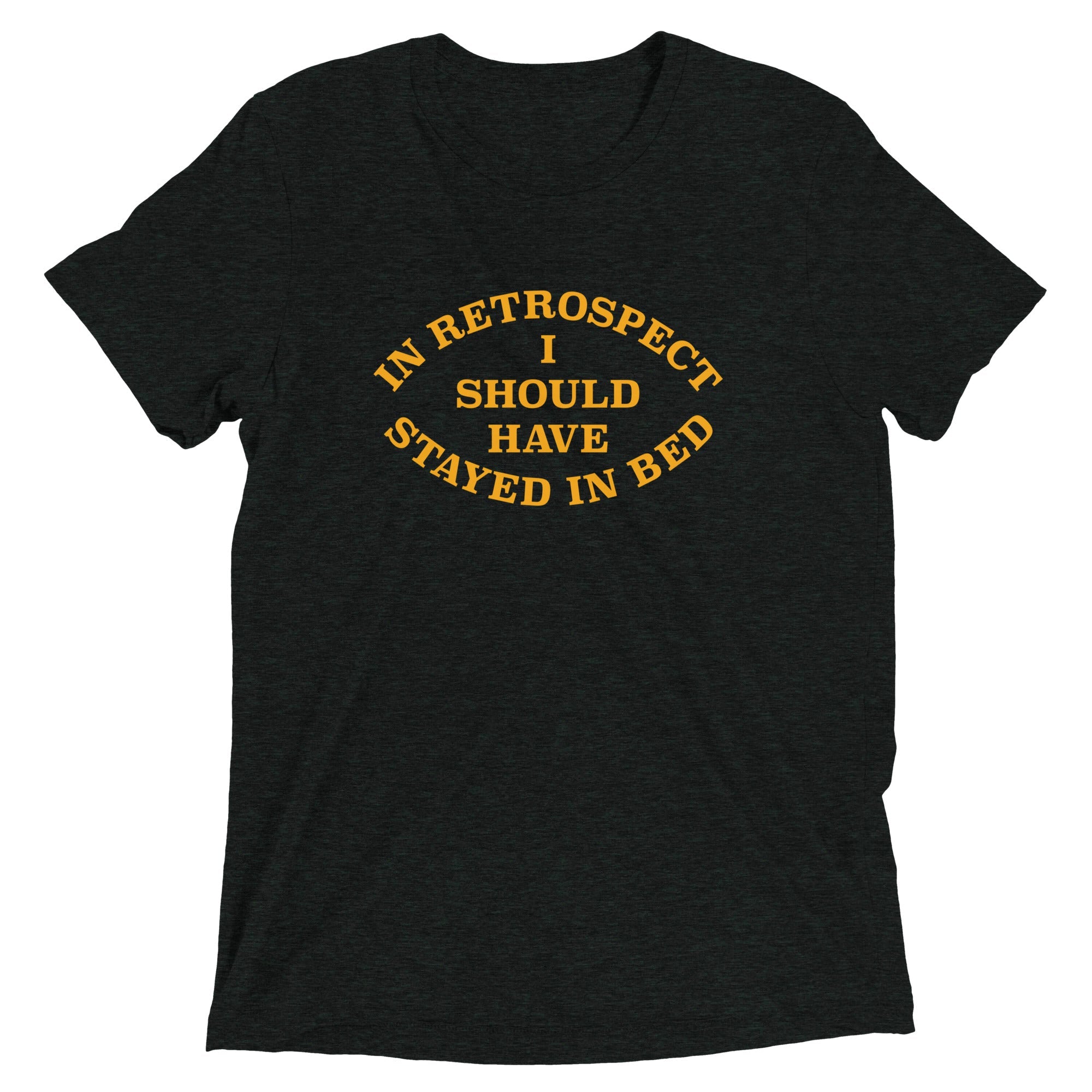 I Should Have Stayed In Bed Men's Tri-Blend Tee