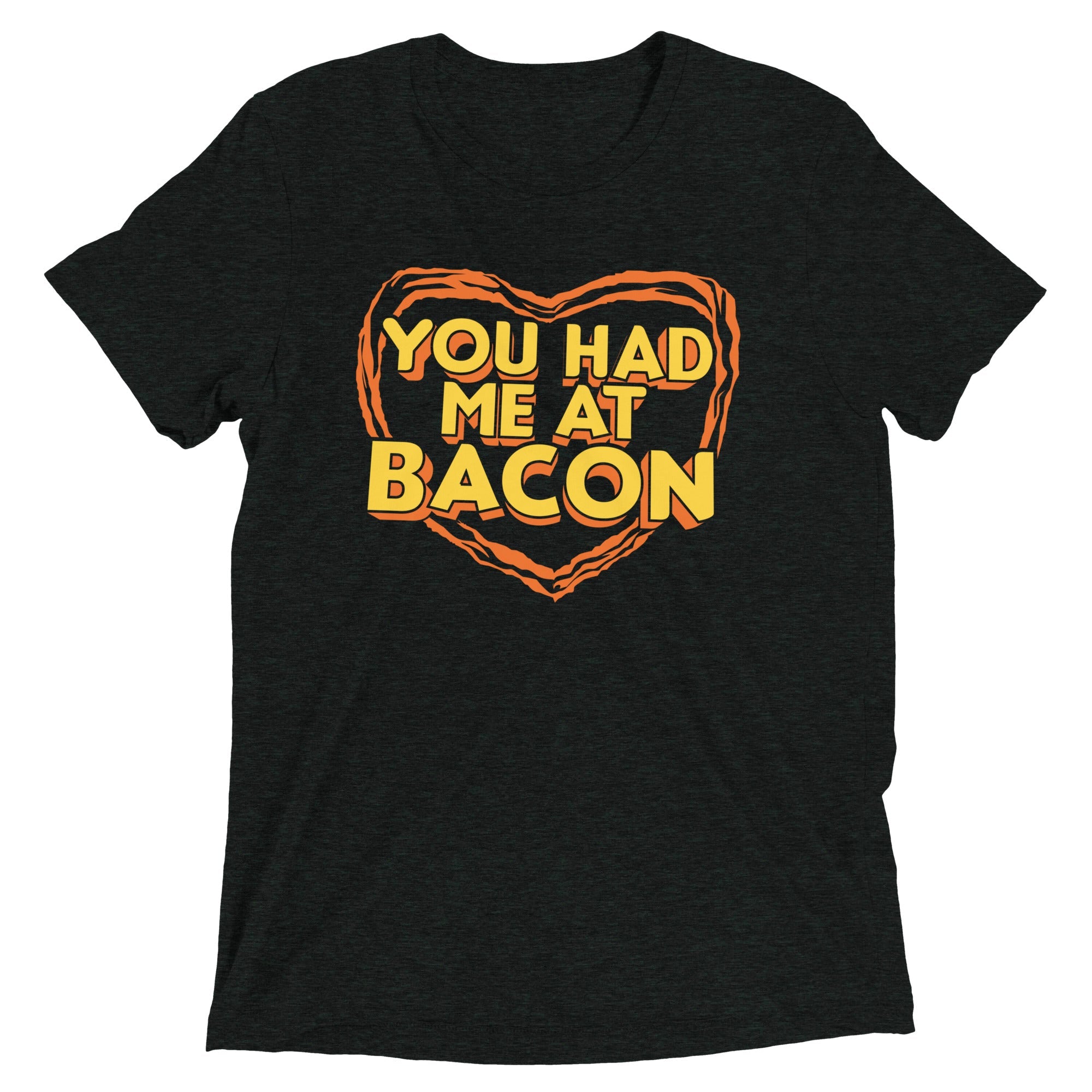 You Had Me At Bacon Men's Tri-Blend Tee