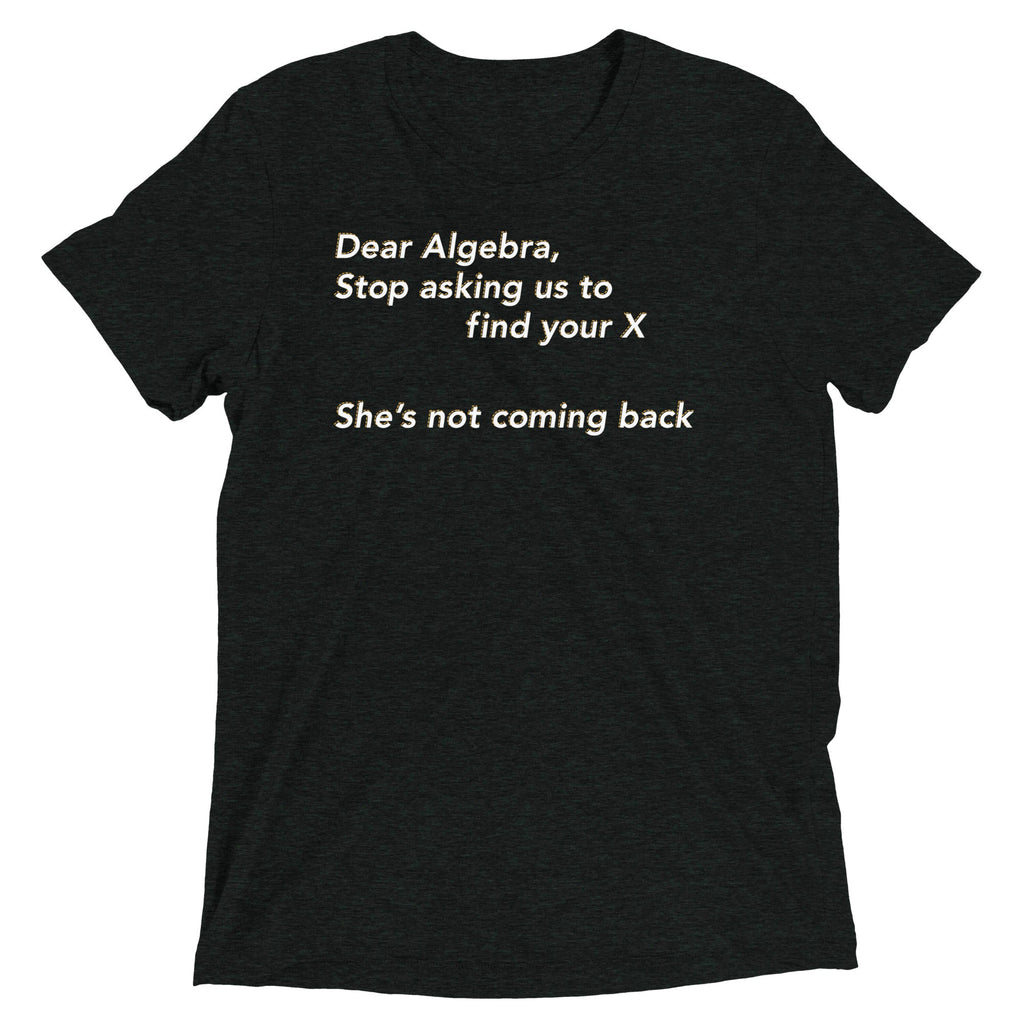Dear Algebra, Stop Asking Us To Find Your X Men's Tri-Blend Tee