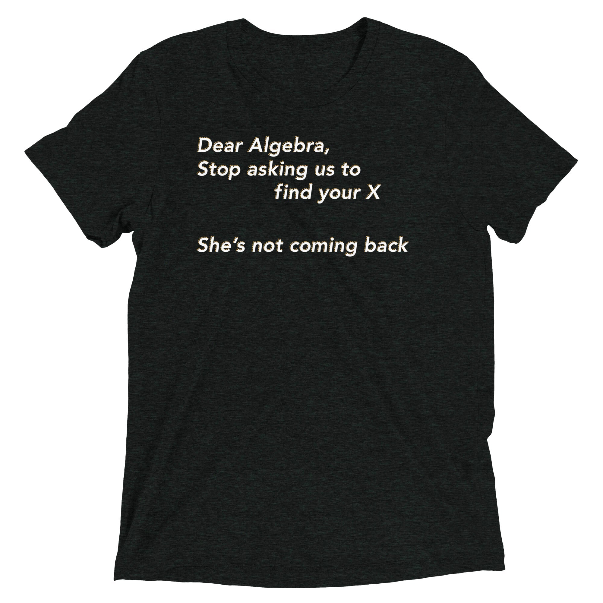 Dear Algebra, Stop Asking Us To Find Your X Men's Tri-Blend Tee