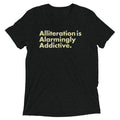 Alliteration Is Alarmingly Addictive Men's Tri-Blend Tee
