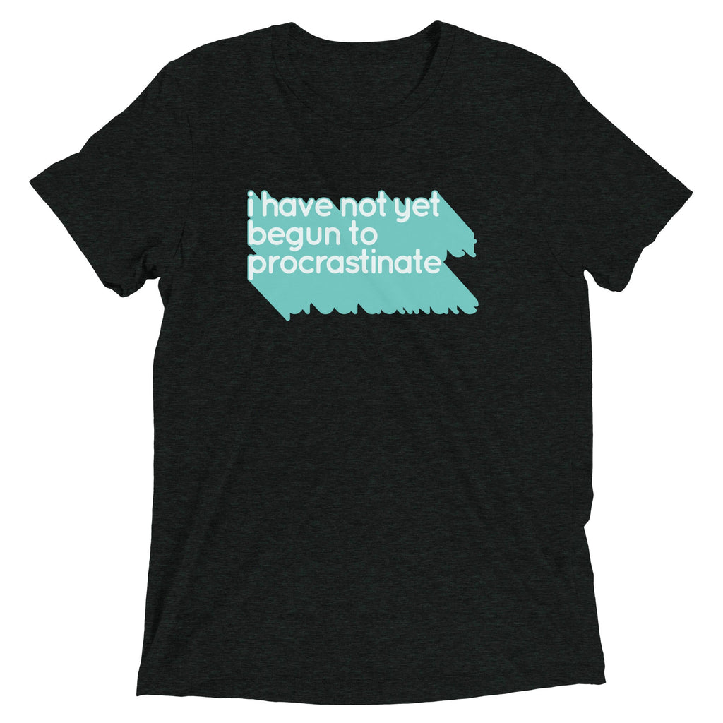 Not Begun To Procrastinate Men's Tri-Blend Tee
