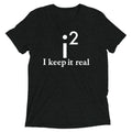 I Keep It Real Men's Tri-Blend Tee