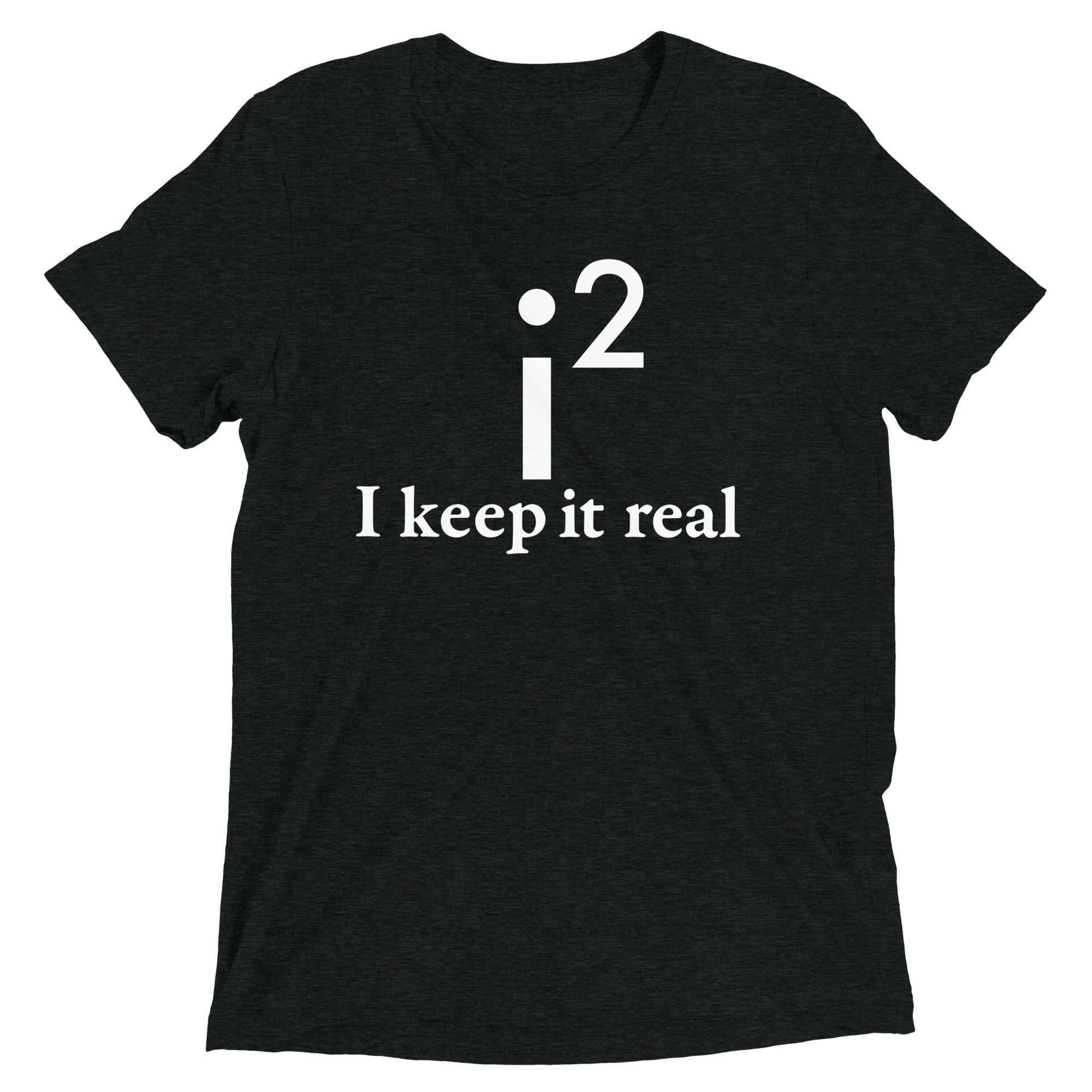 I Keep It Real Men's Tri-Blend Tee