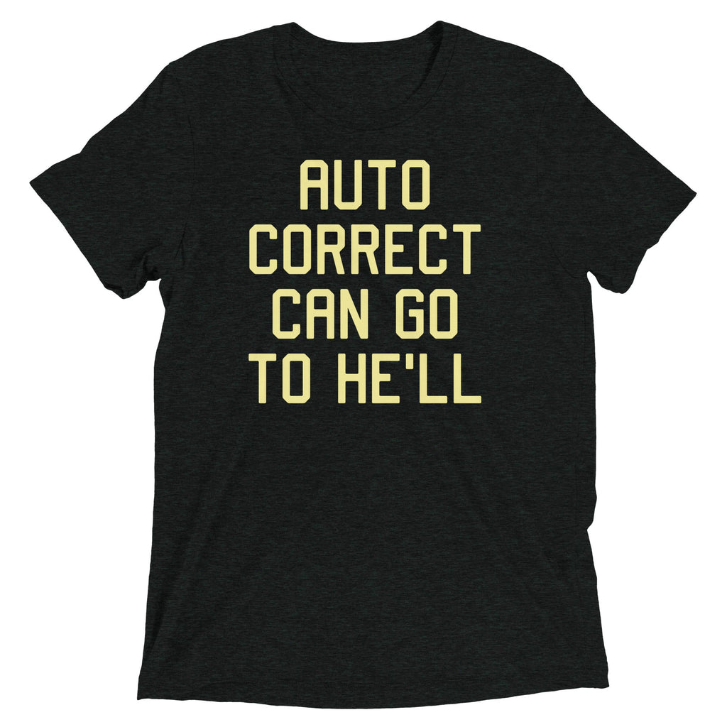 Auto Correct Can Go To He'll Men's Tri-Blend Tee
