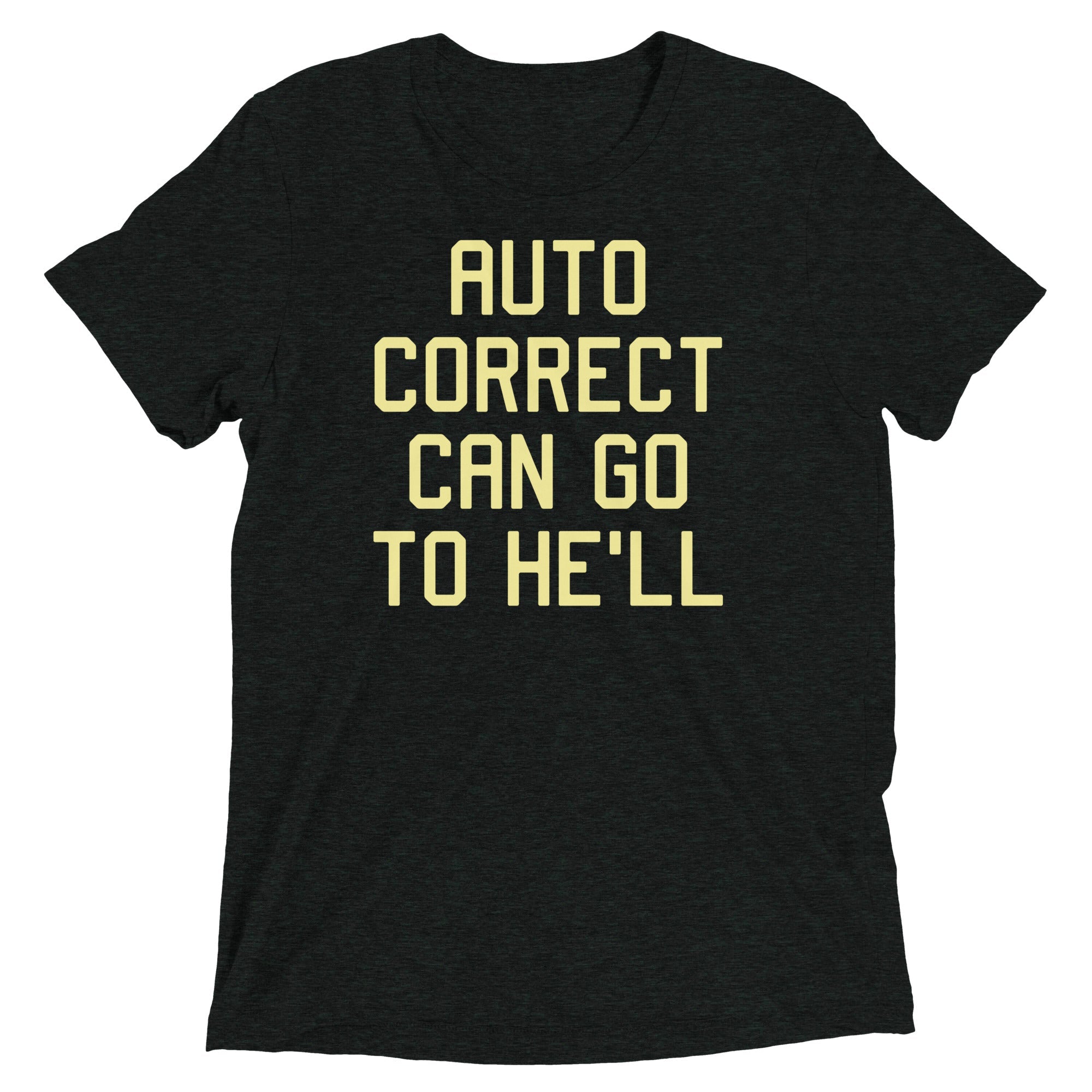 Auto Correct Can Go To He'll Men's Tri-Blend Tee