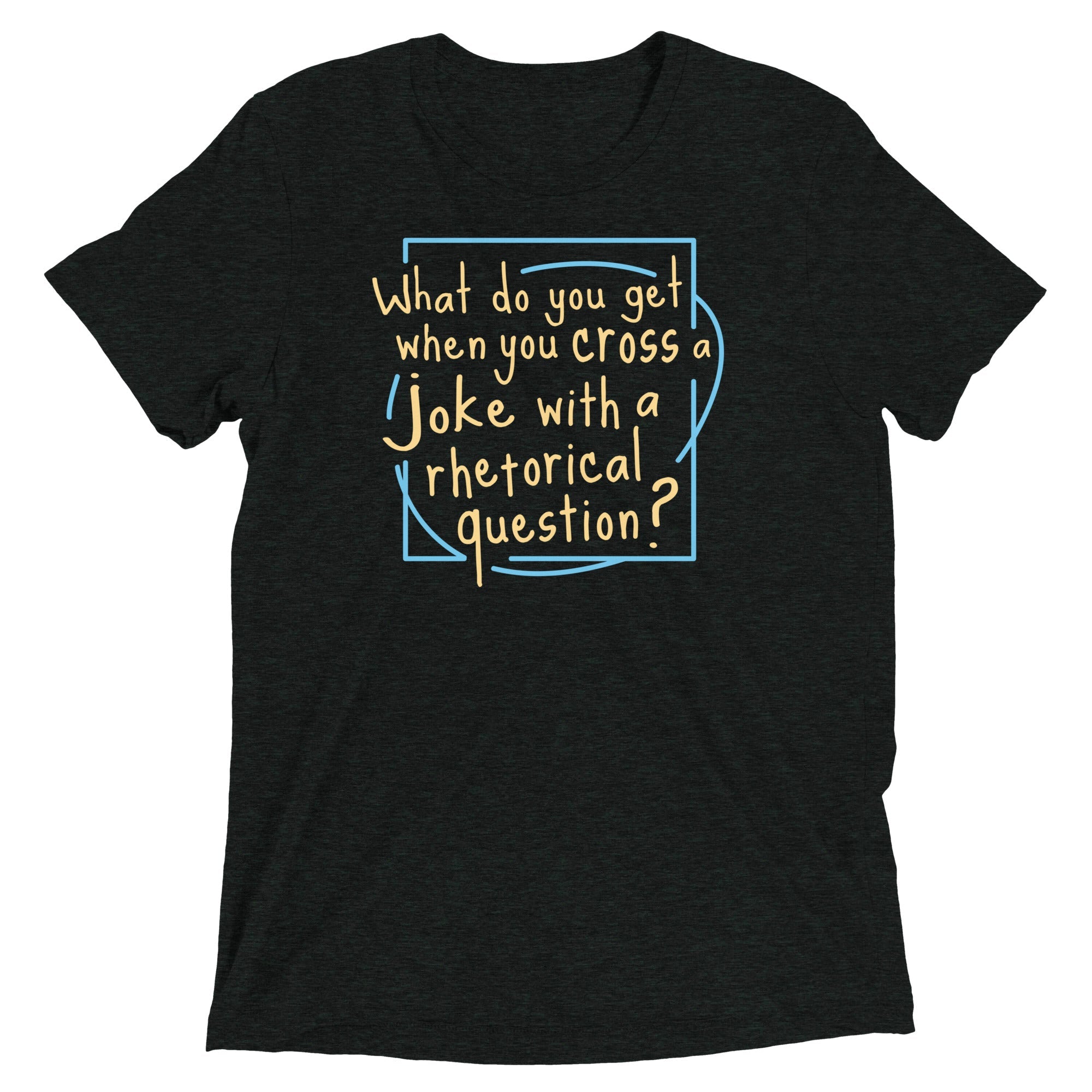 When You Cross A Joke With A Rhetorical Question? Men's Tri-Blend Tee