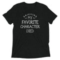My Favorite Character Died Men's Tri-Blend Tee