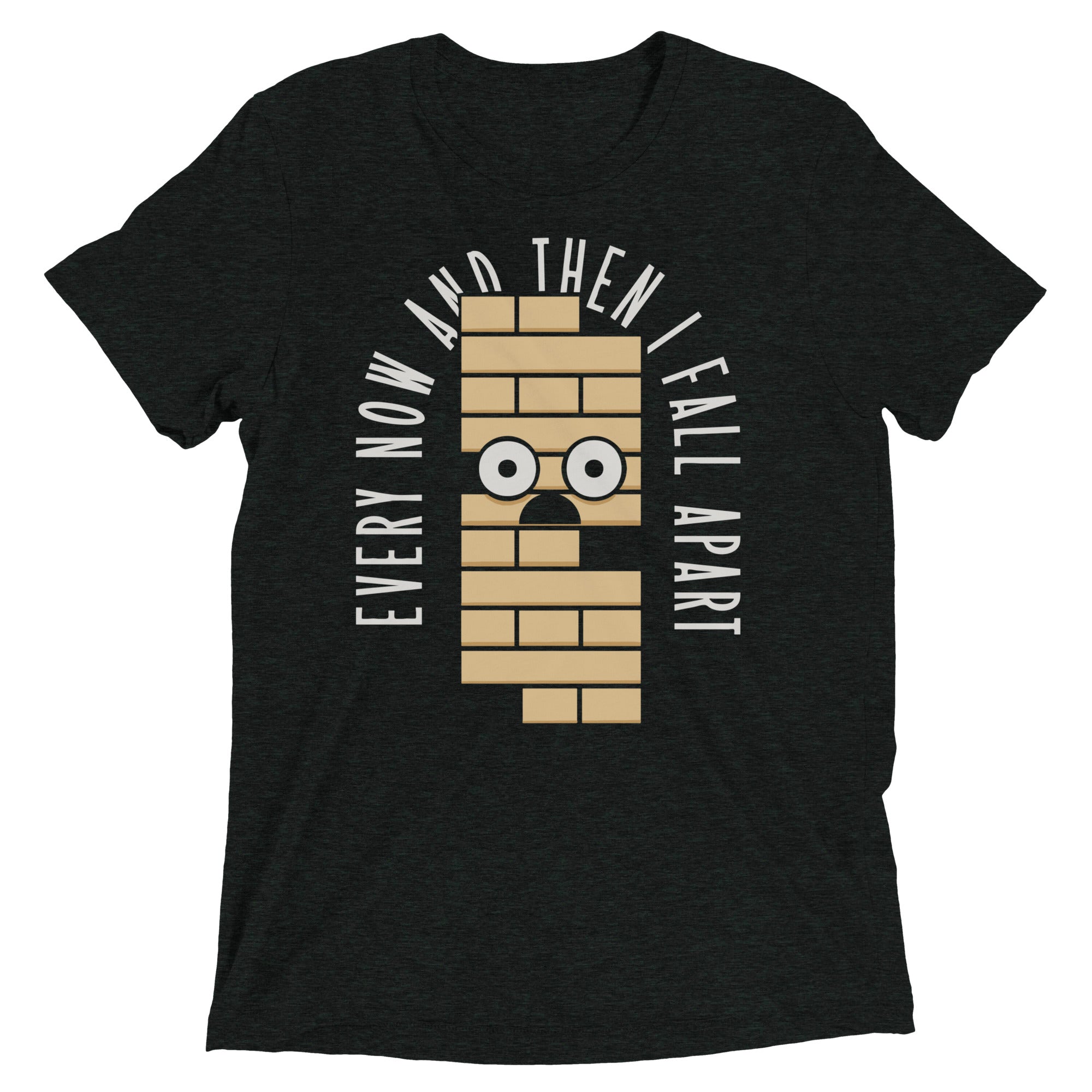 Every Now And Then I Fall Apart Men's Tri-Blend Tee