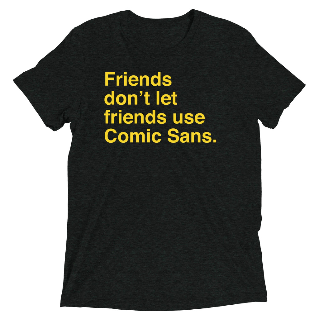Friends Don't Let Friends Use Comic Sans Men's Tri-Blend Tee
