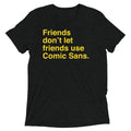 Friends Don't Let Friends Use Comic Sans Men's Tri-Blend Tee