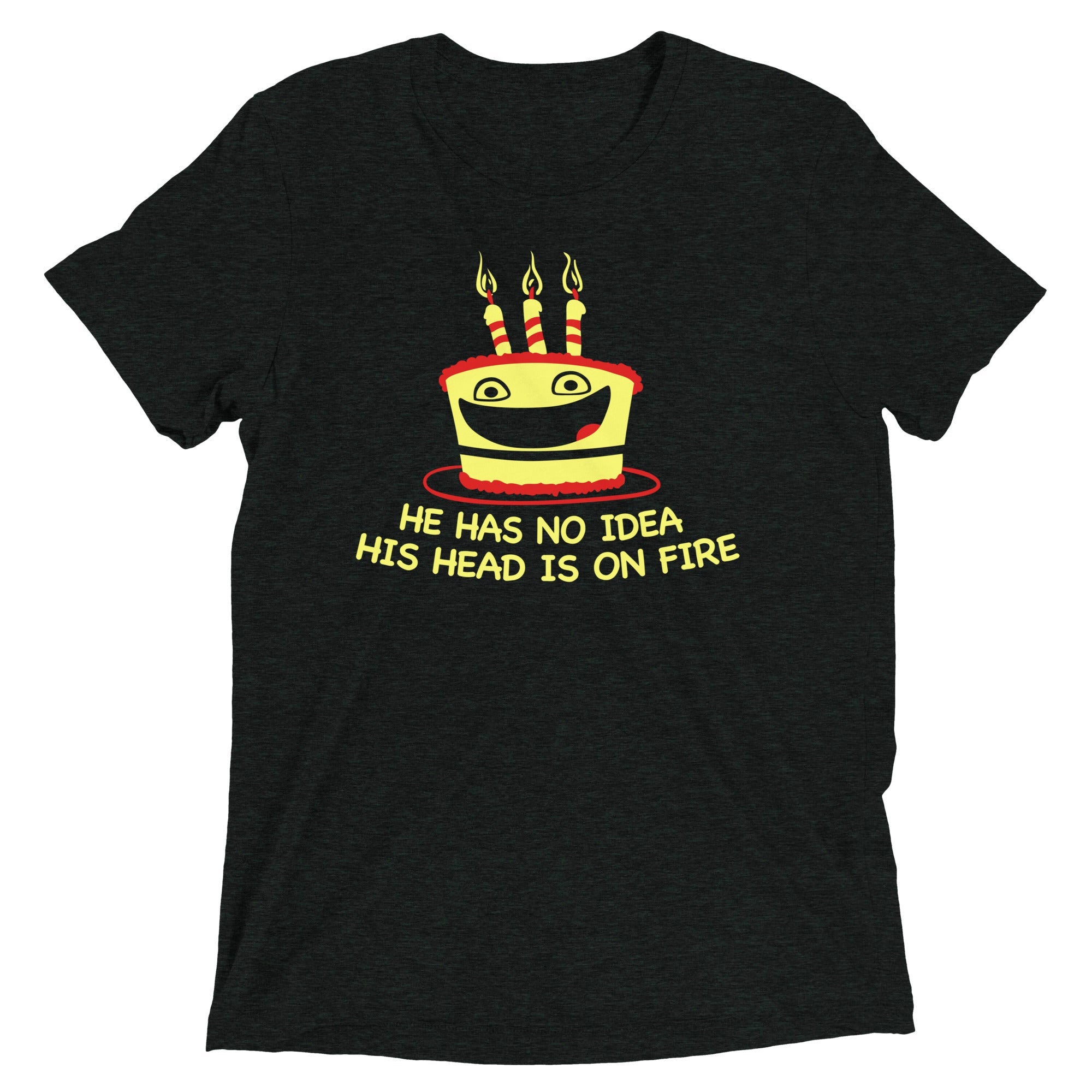 He Has No Idea His Head Is On Fire Men's Tri-Blend Tee