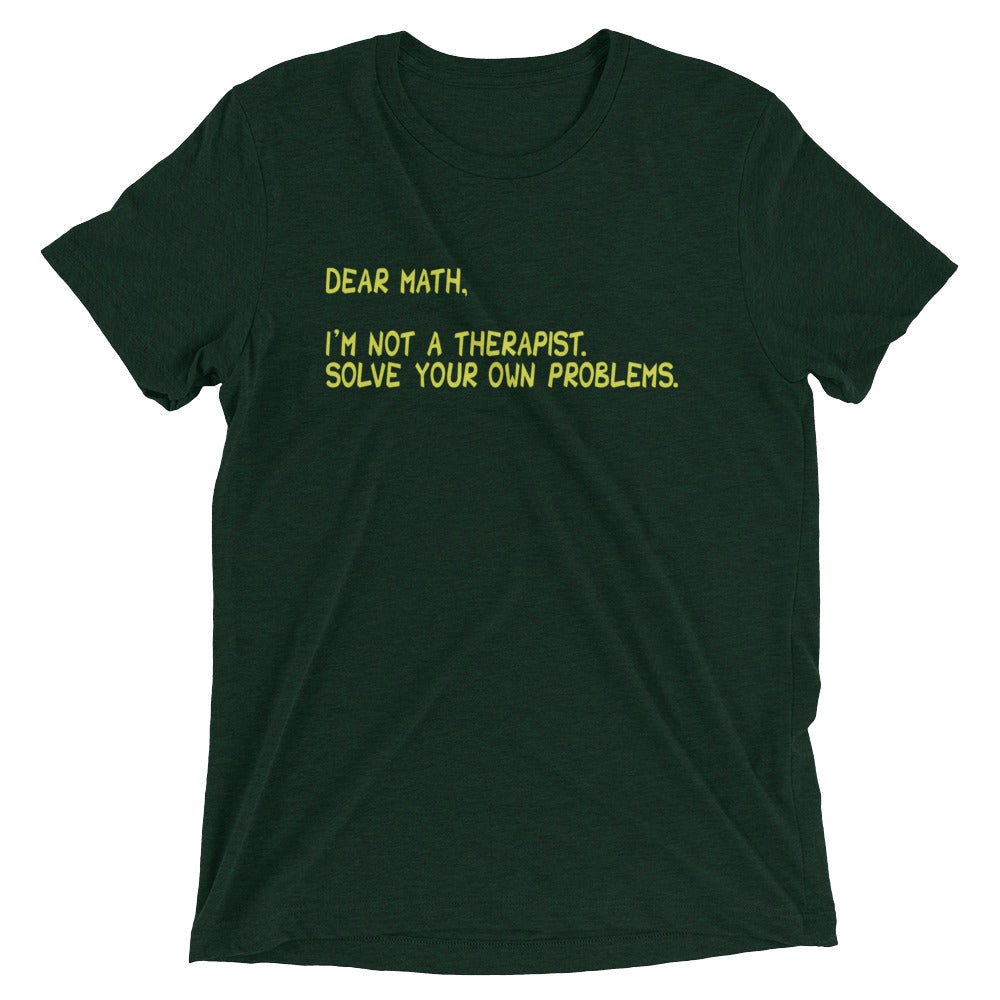 Dear Math, I'm Not A Therapist Men's Tri-Blend Tee