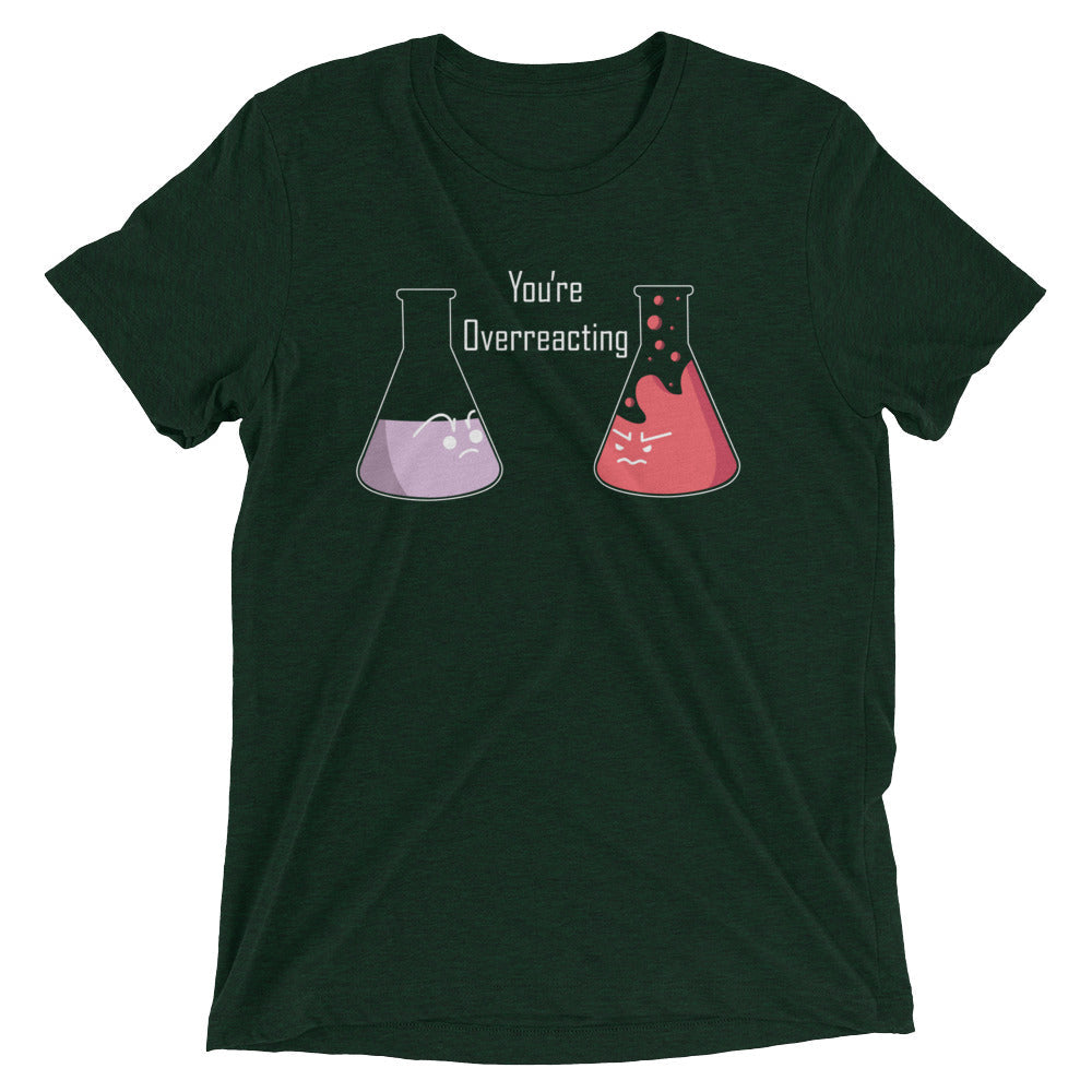 You're Overreacting Men's Tri-Blend Tee