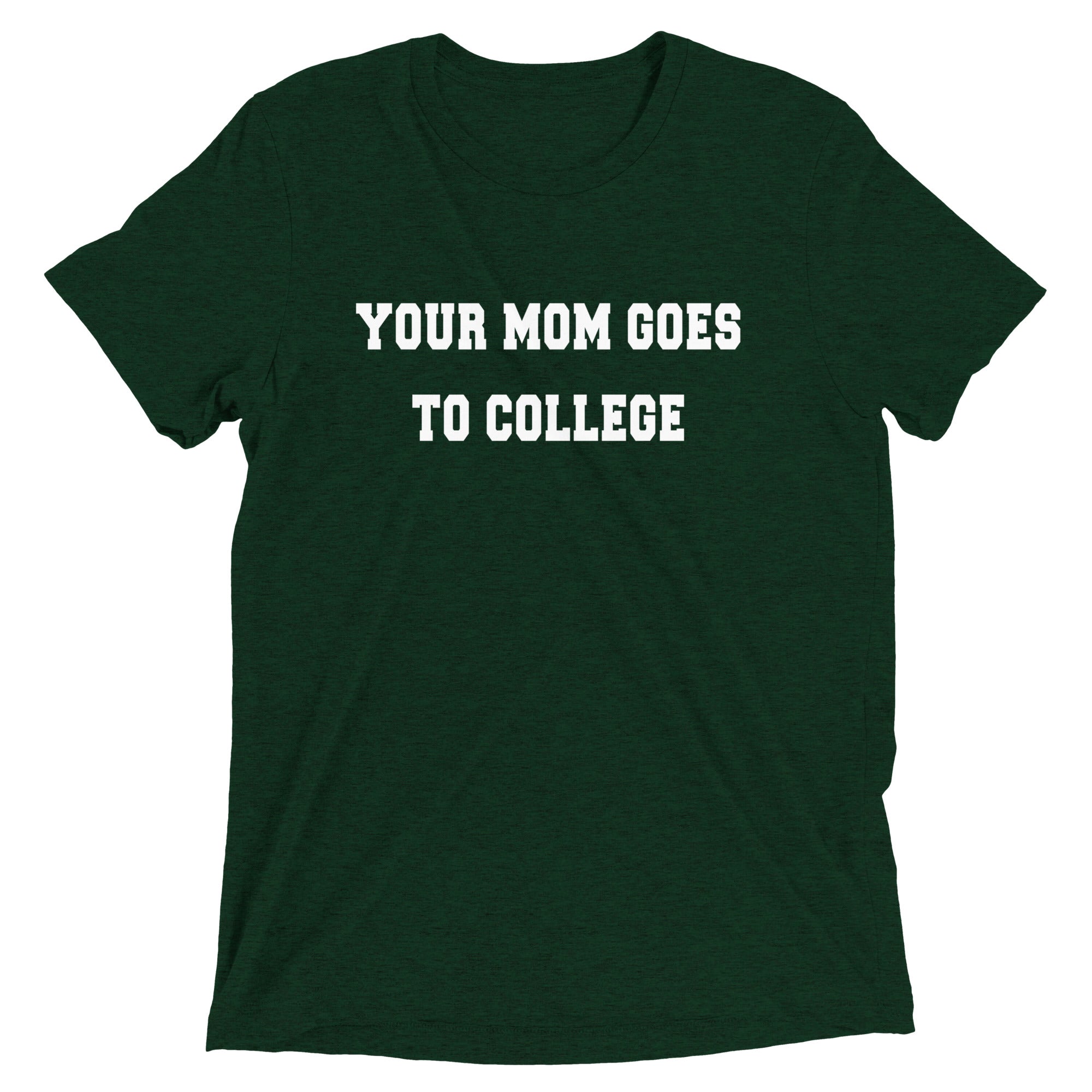 Your Mom Goes To College Men's Tri-Blend Tee