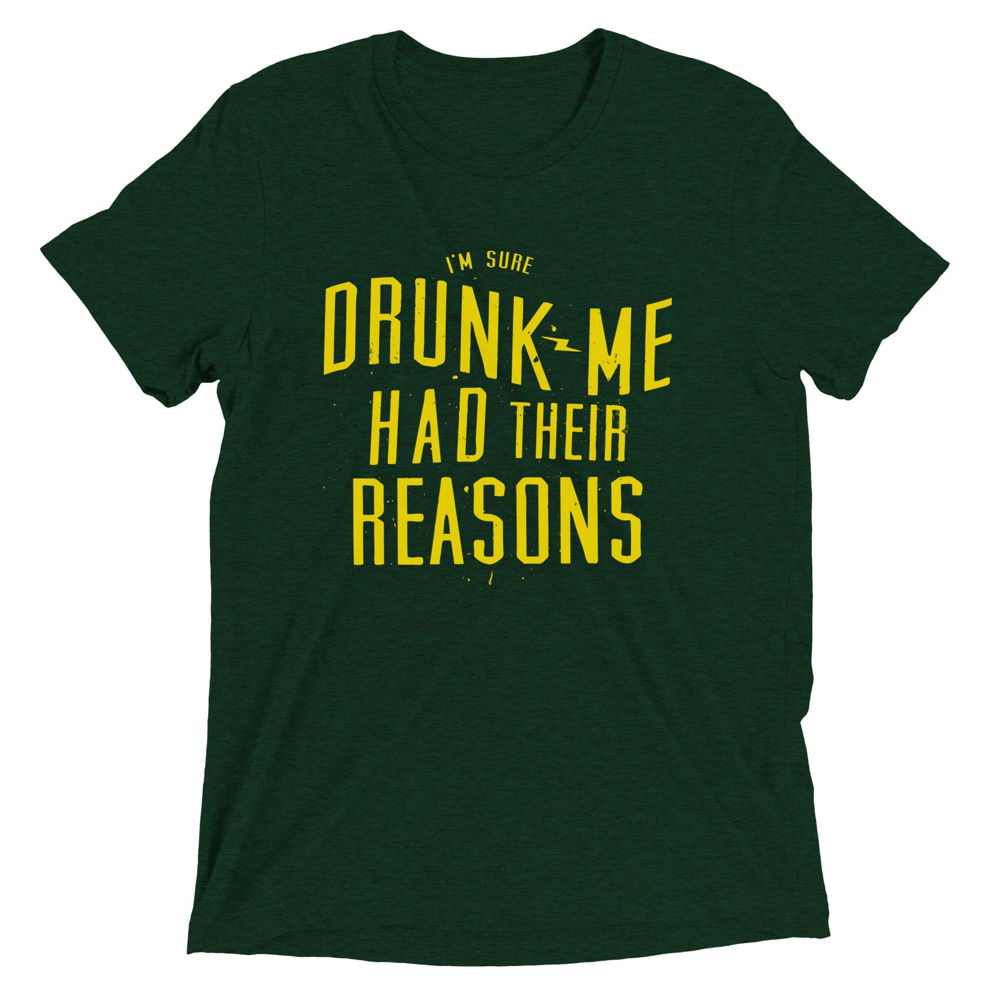 Drunk Me Had Their Reasons Men's Tri-Blend Tee