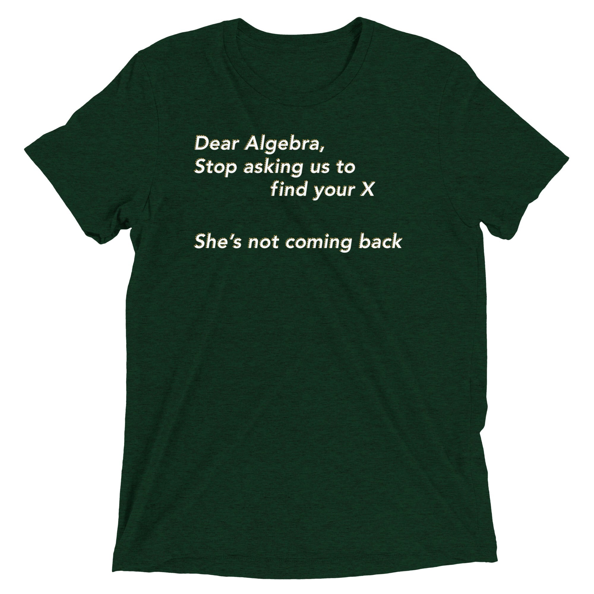 Dear Algebra, Stop Asking Us To Find Your X Men's Tri-Blend Tee
