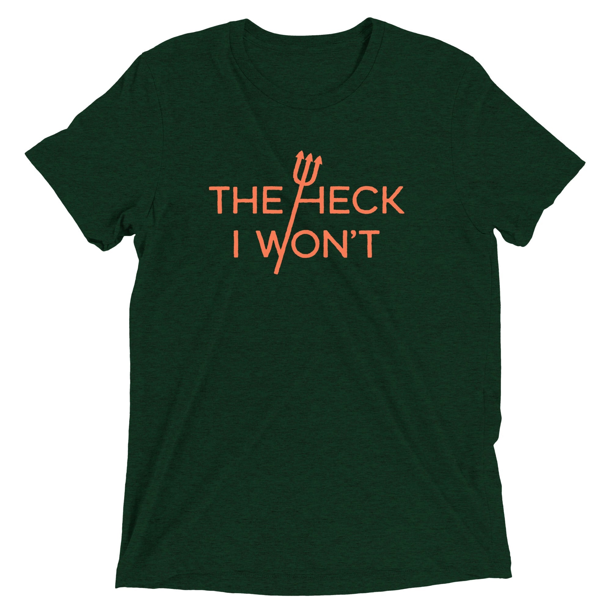 The Heck I Won't Men's Tri-Blend Tee