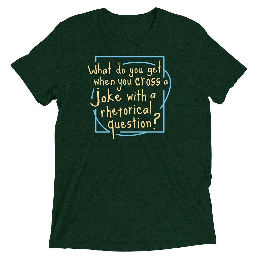 When You Cross A Joke With A Rhetorical Question? Men's Tri-Blend Tee