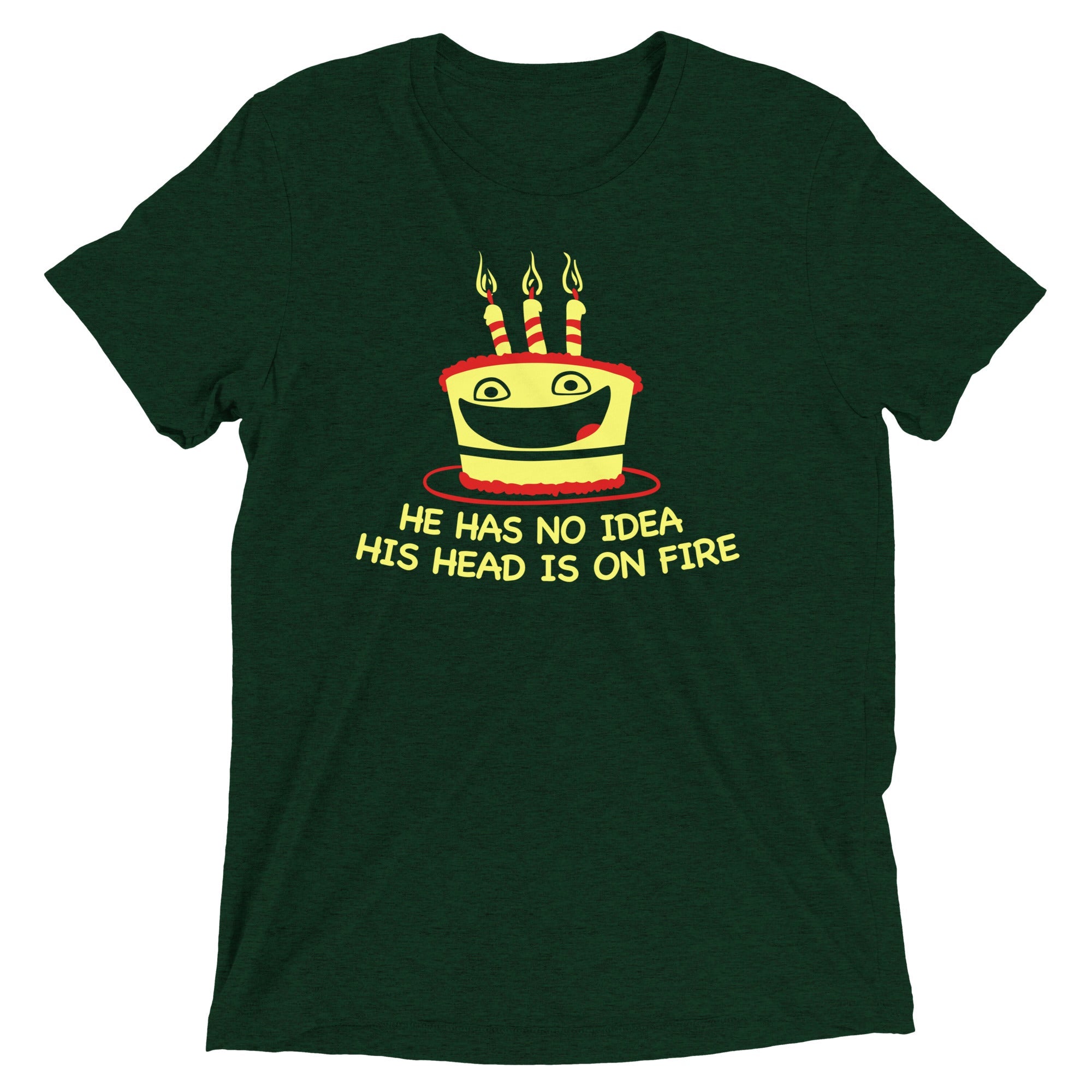 He Has No Idea His Head Is On Fire Men's Tri-Blend Tee