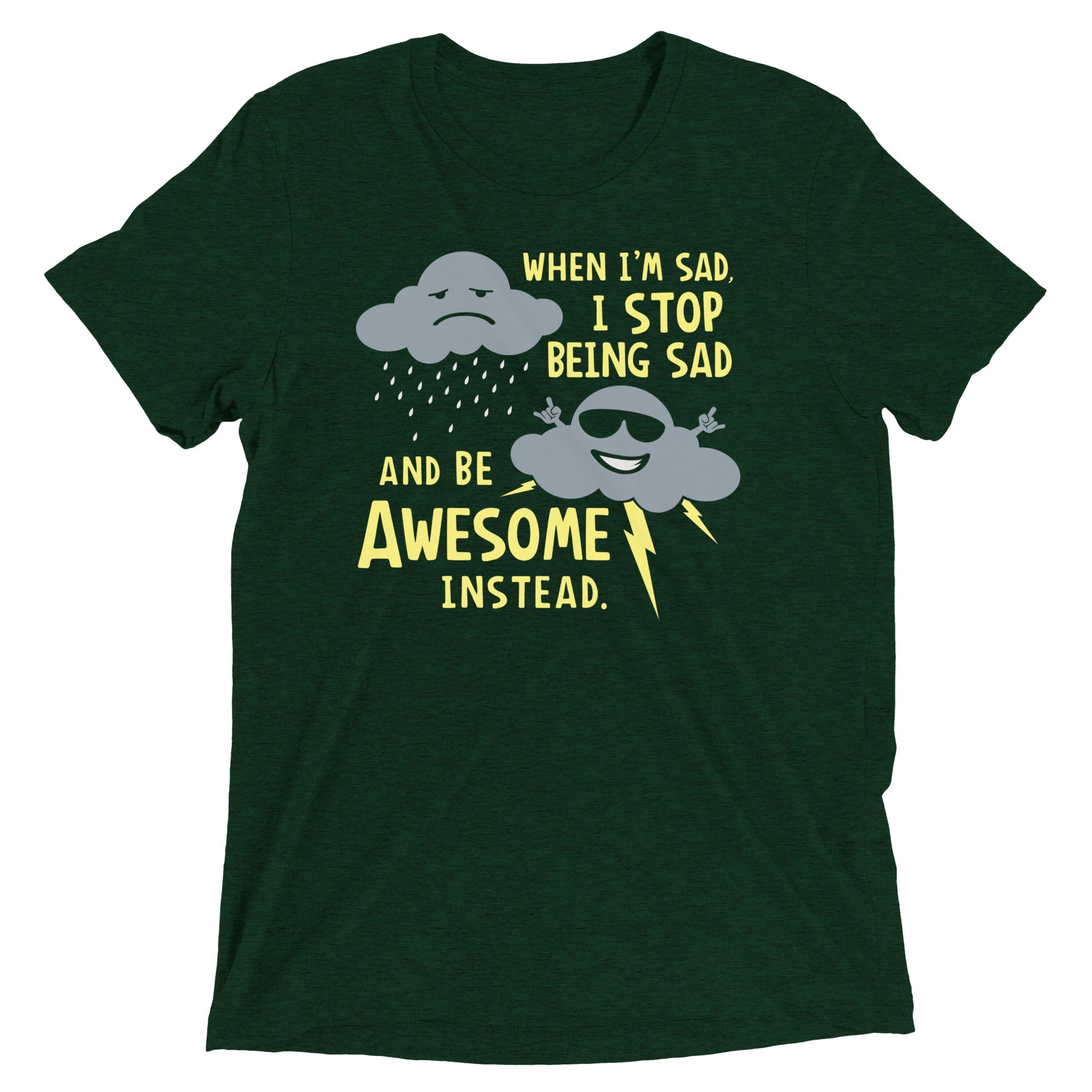 When I'm Sad, I Stop Being Sad And Be Awesome Instead Men's Tri-Blend Tee