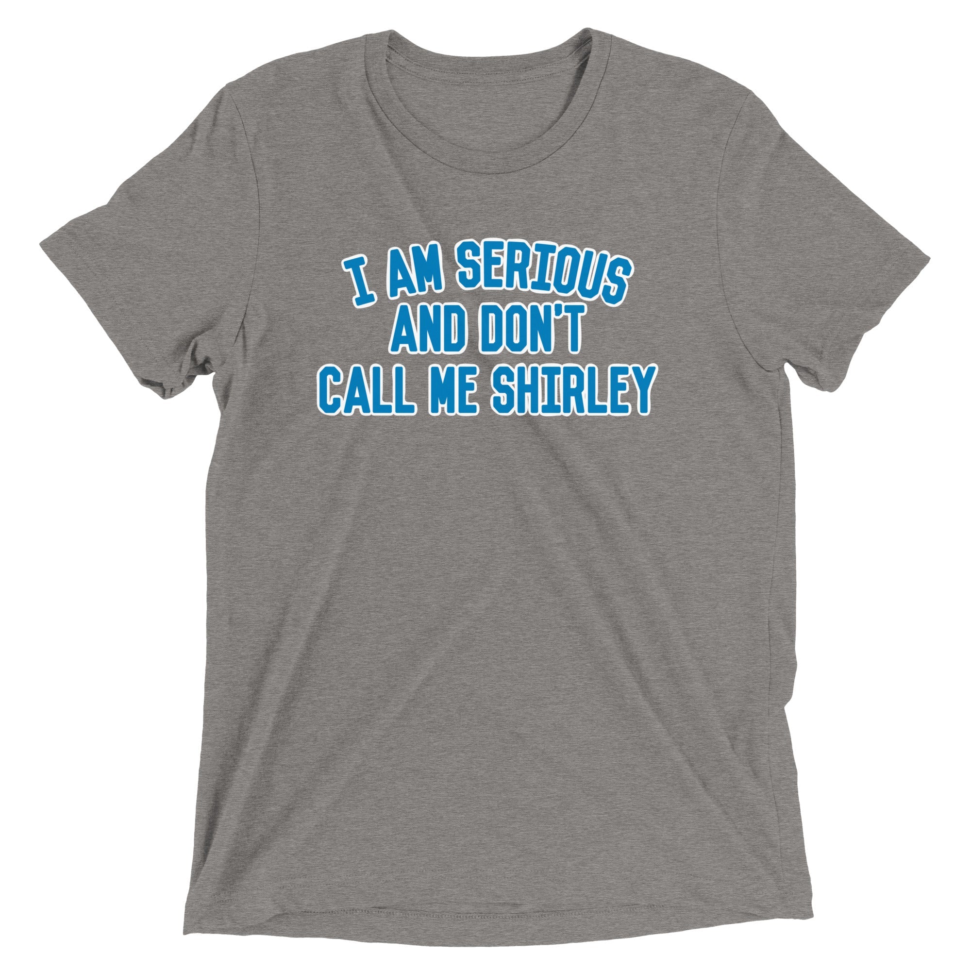 I Am Serious, And Don't Call Me Shirley Men's Tri-Blend Tee