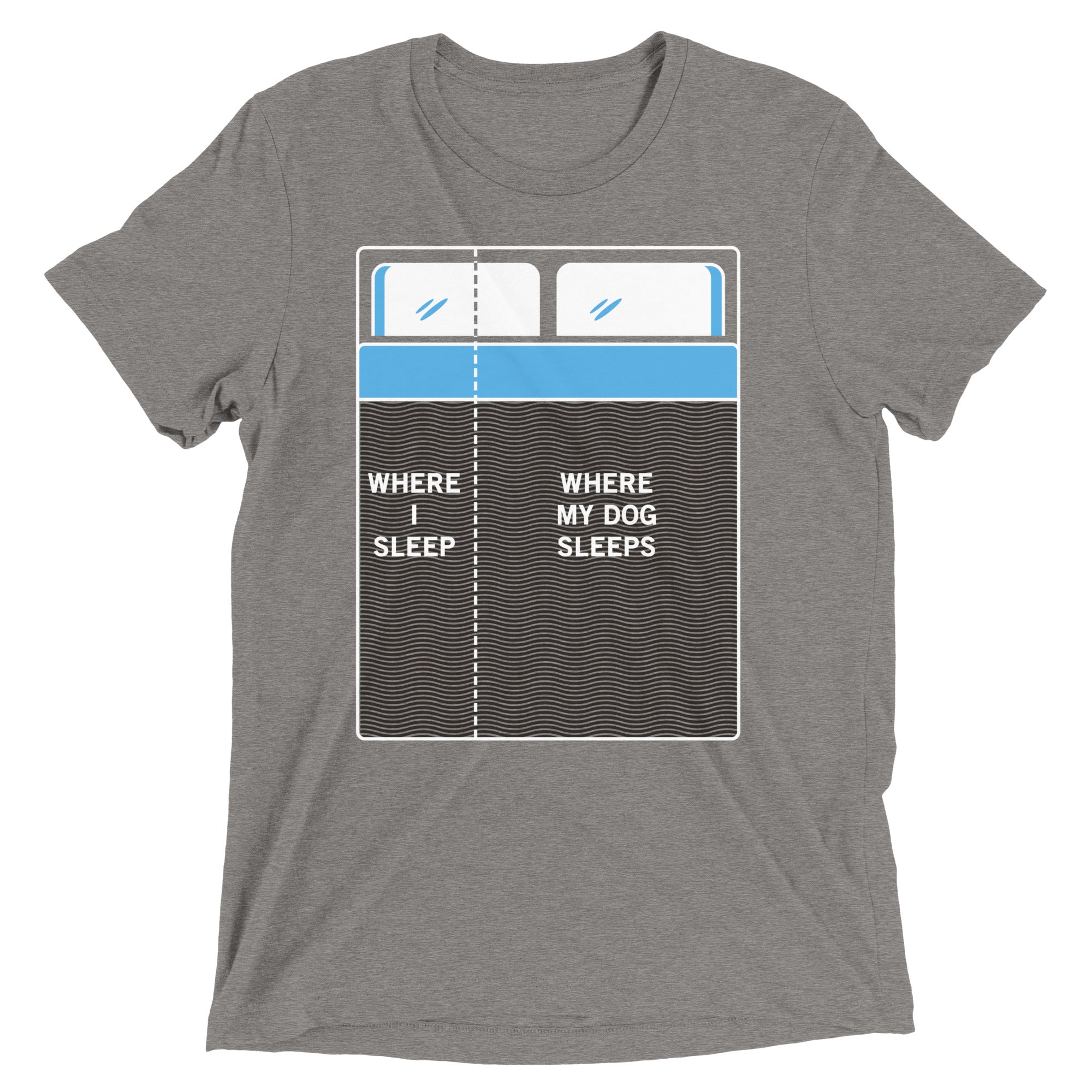 Where I Sleep, Where My Dog Sleeps Men's Tri-Blend Tee