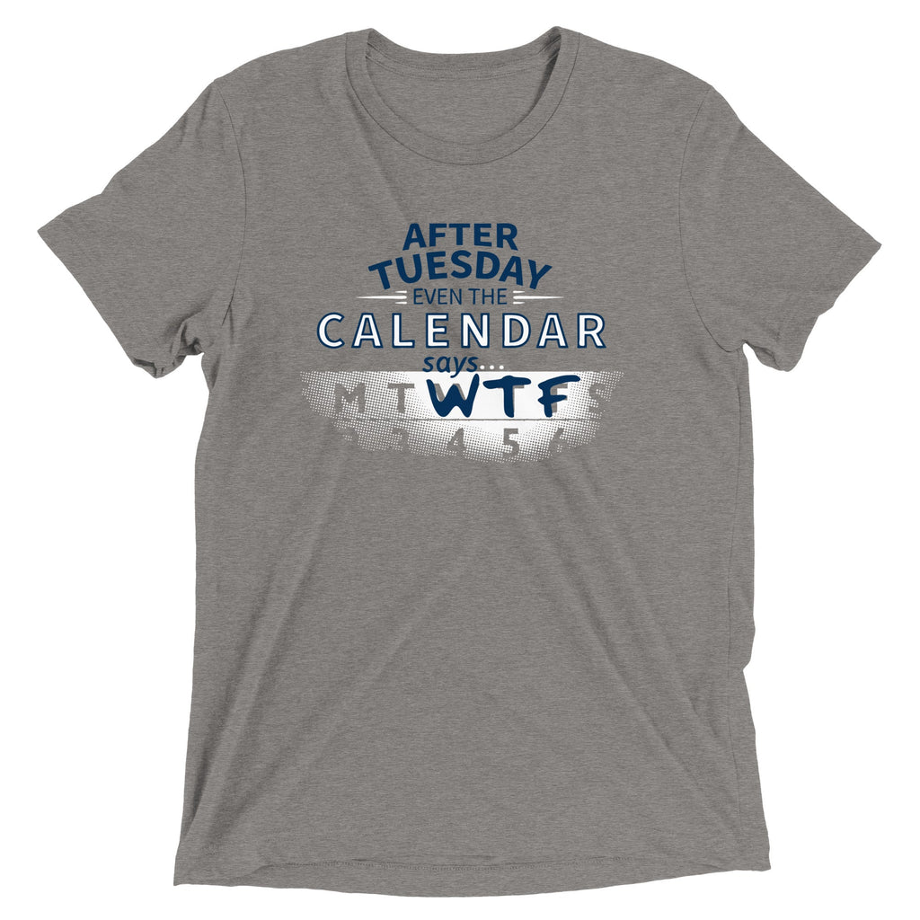 After Tuesday Even The Calendar Says WTF Men's Tri-Blend Tee