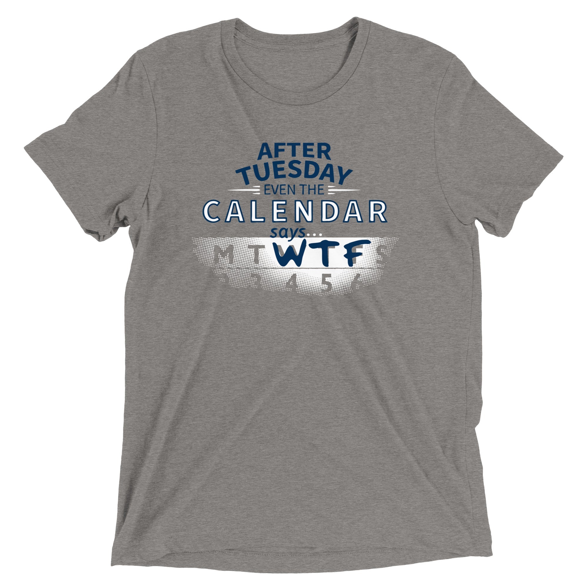 After Tuesday Even The Calendar Says WTF Men's Tri-Blend Tee