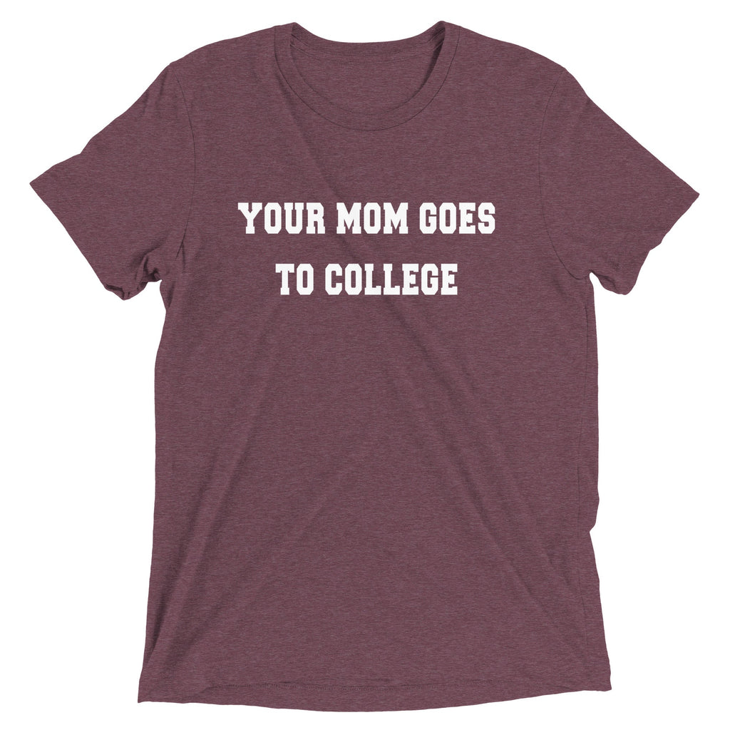 Your Mom Goes To College Men's Tri-Blend Tee
