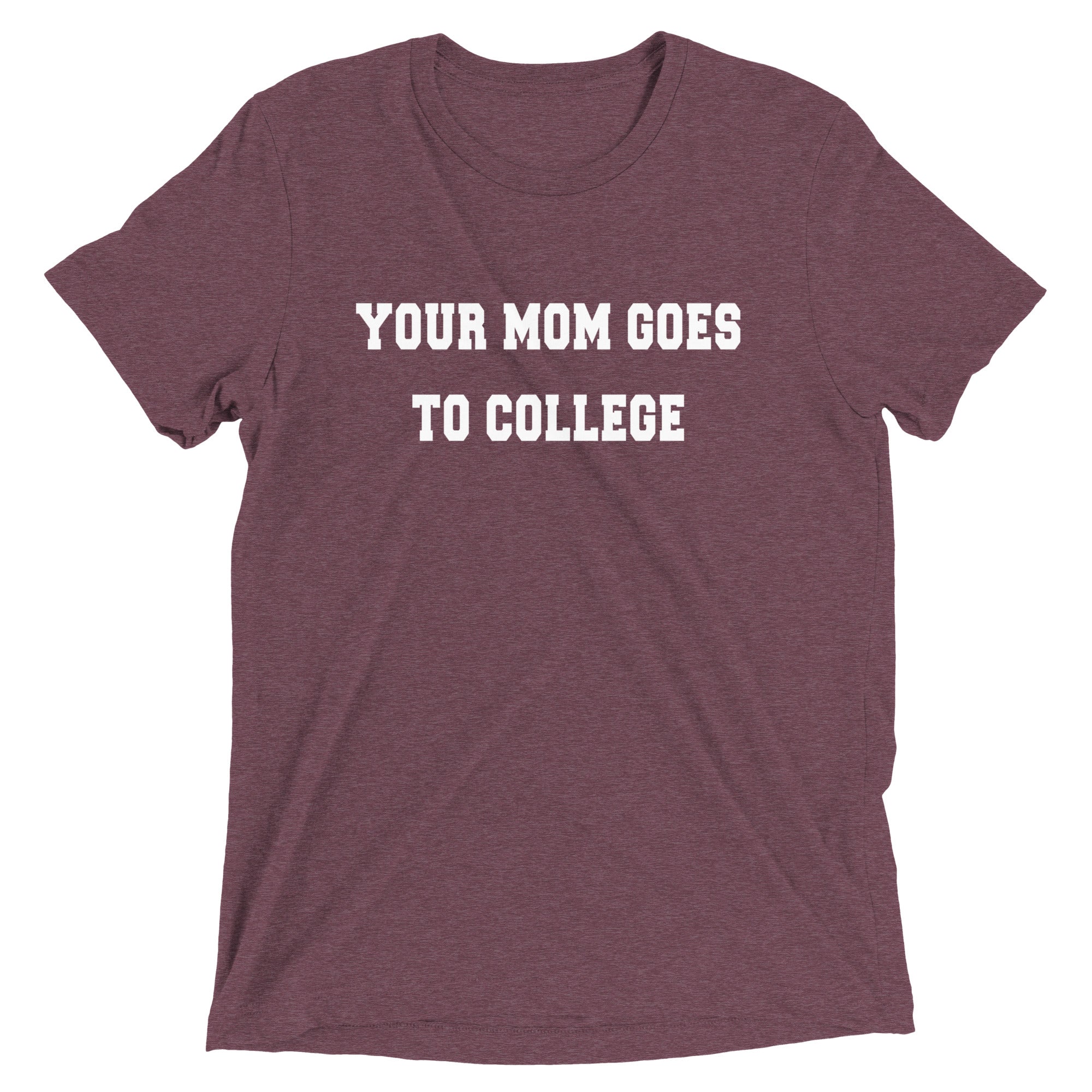 Your Mom Goes To College Men's Tri-Blend Tee