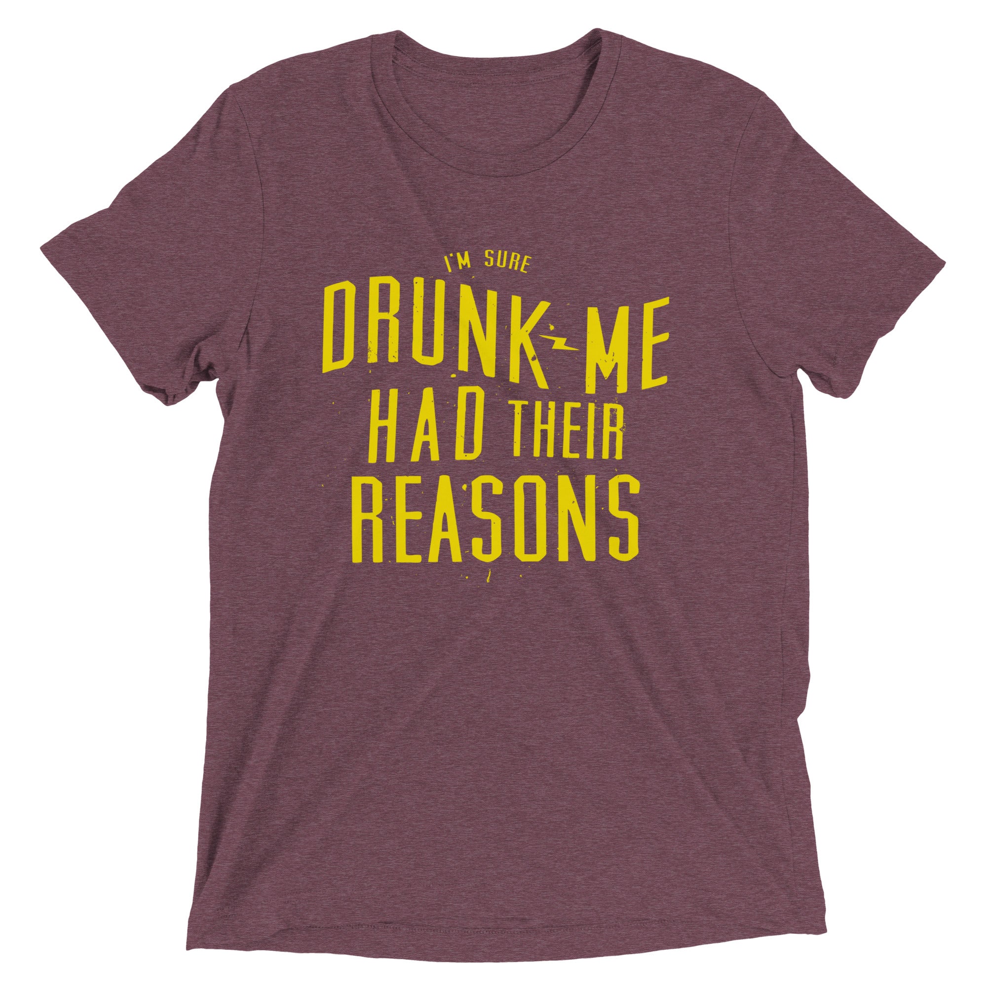 Drunk Me Had Their Reasons Men's Tri-Blend Tee