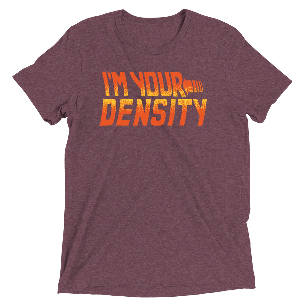 I'm Your Density Men's Tri-Blend Tee