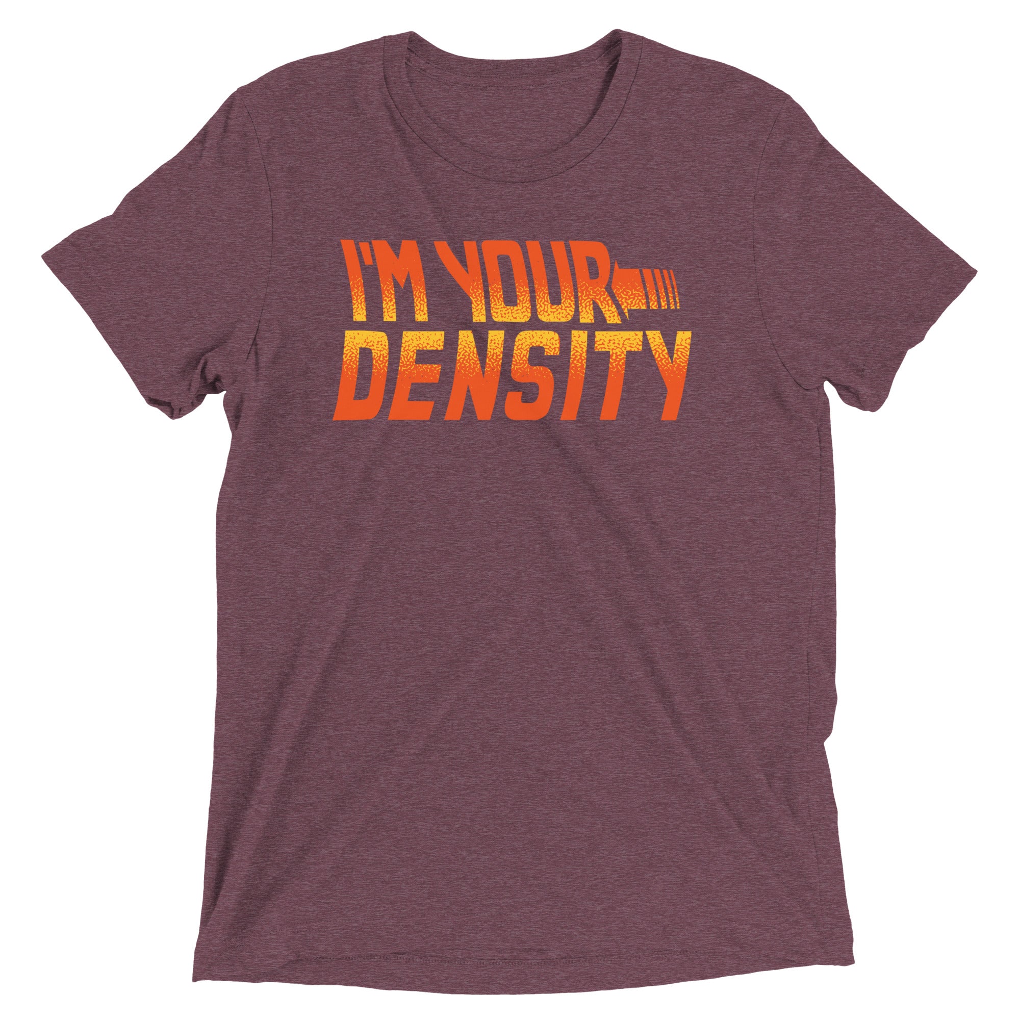 I'm Your Density Men's Tri-Blend Tee